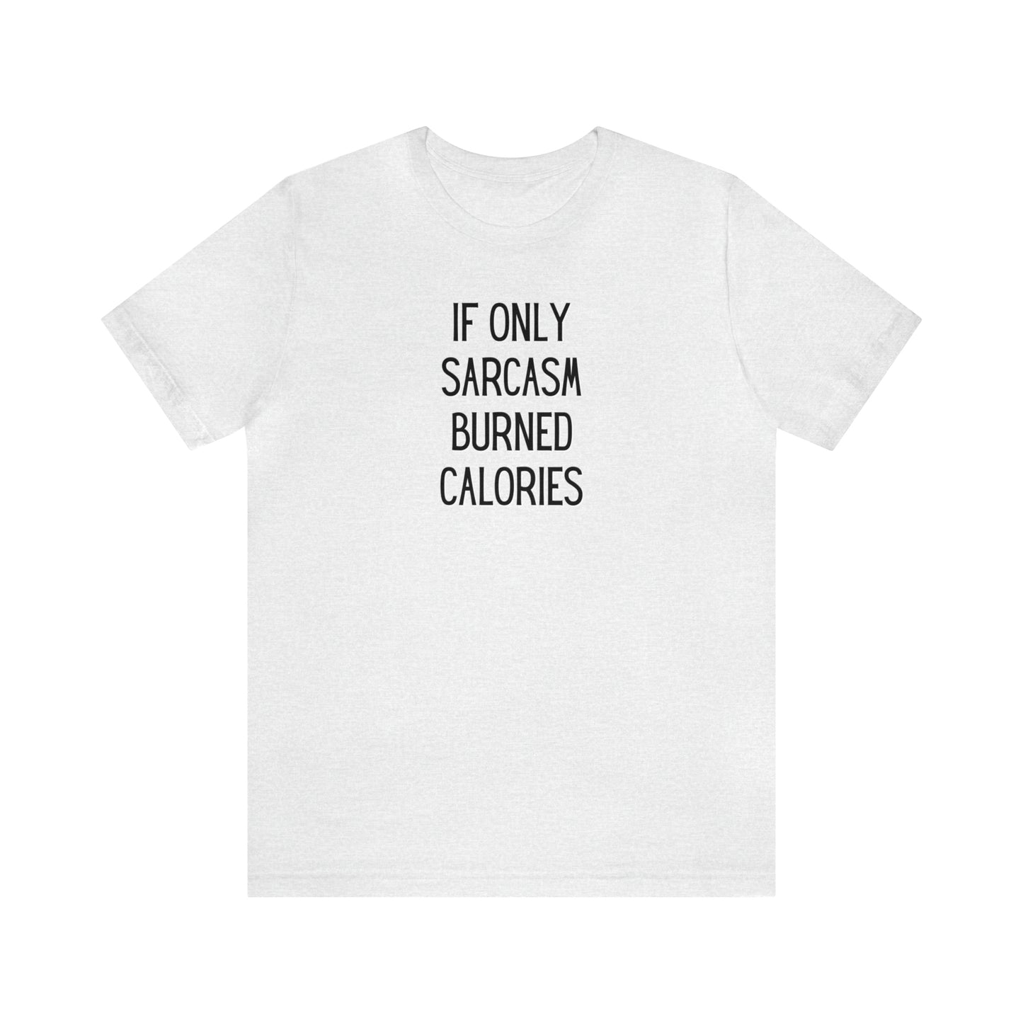 "If Only Sarcasm Burned Calories" T-Shirt | Funny Mom Shirt | Christmas Gift Ideas for Mom | Trendy Women's Apparel for Everyday Wear | Perfect Gifts for Women | Women's Tees