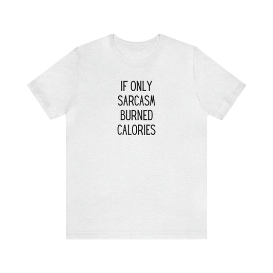 "If Only Sarcasm Burned Calories" T-Shirt | Funny Mom Shirt | Christmas Gift Ideas for Mom | Trendy Women's Apparel for Everyday Wear | Perfect Gifts for Women | Women's Tees