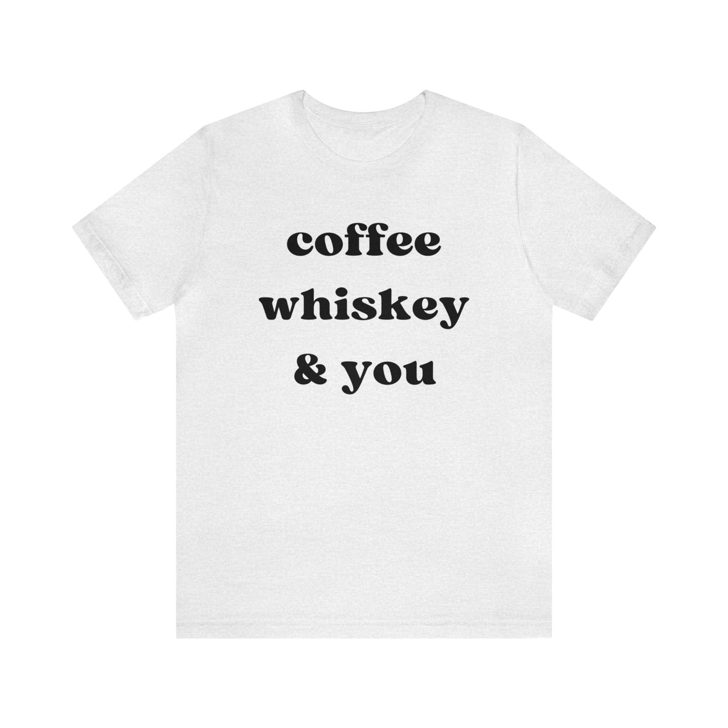 "Coffee Whiskey & You" T-Shirt | Simple Ladies Tee Shirt | Gift for Her| Chic Women's Shirt | Cozy Shirt for Women | Shirt for Moms | Christmas Gift Ideas for Women