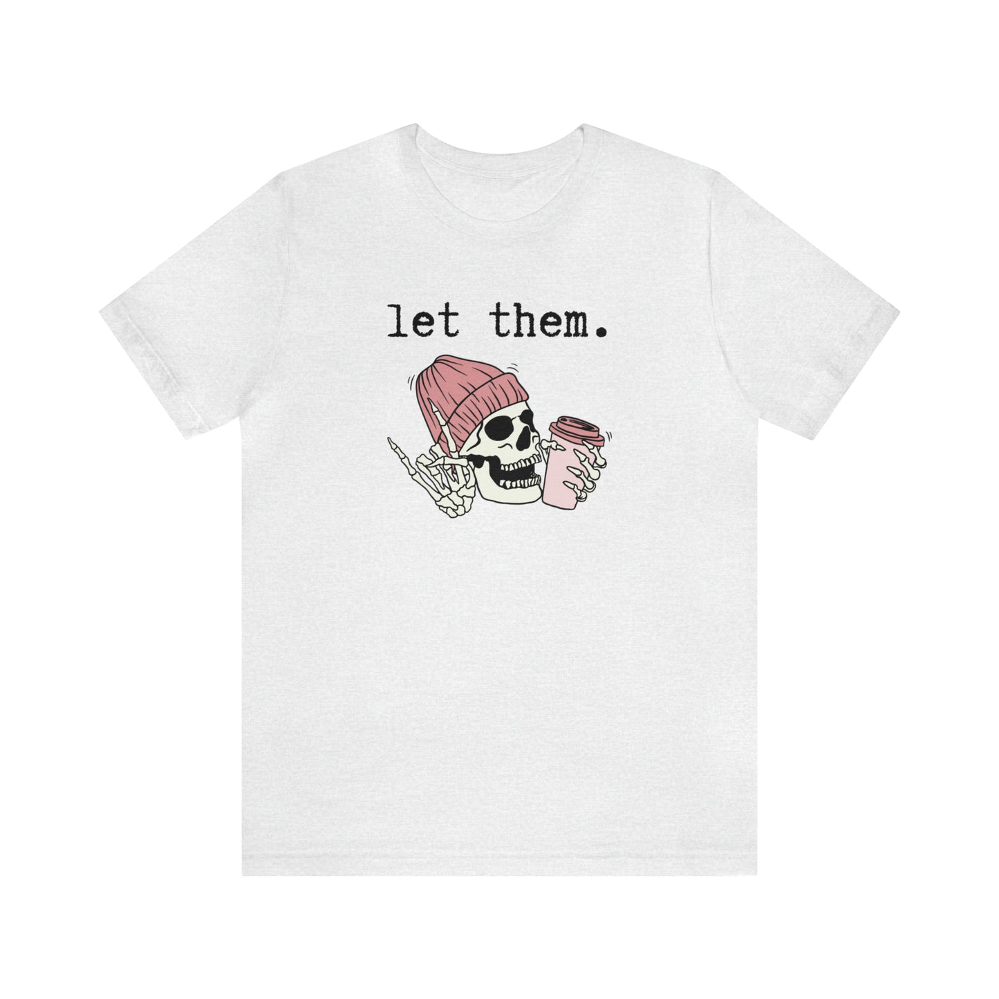 "Let Them" T-shirt | Funny Skeleton Tee | Mom Halloween Shirt | Women's Skeleton Shirt | Funny Let Them Shirt | Stylish Halloween Shirt | Trendy Skeleton Shirt for Ladies | Gift for Women Who Love Halloween and Skeletons