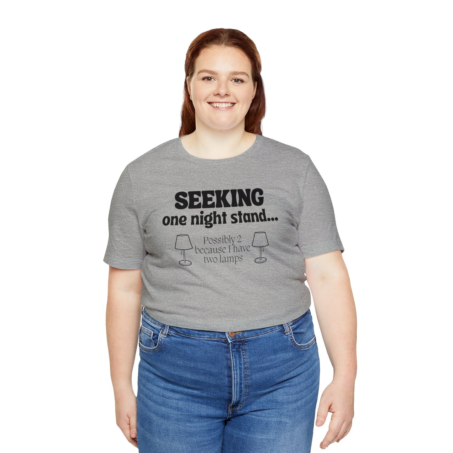 "Seeking One Night Stand... Possibly 2 Because I Have Two Lamps" T-Shirt | Funny Women's Shirt | Gifts for Her | Sarcastic Women's Apparel for Everyday Wear | Humorous Shirt for Ladies | Celebrate Your Comedic Side | Funny Tee