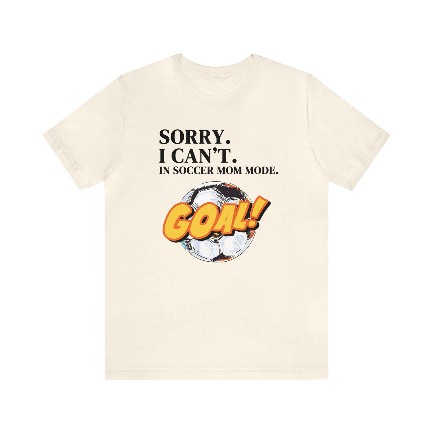 "Sorry. I Can't. In Soccer Mom Mode." T-Shirt | Trendy Soccer Mom Tee | Soccer Mom Shirt | Funny Soccer Mom Tee | Gifts for Soccer Moms | Soccer Mama Shirt | Mother's Day Gift Ideas for Mom | Christmas Gifts for Moms