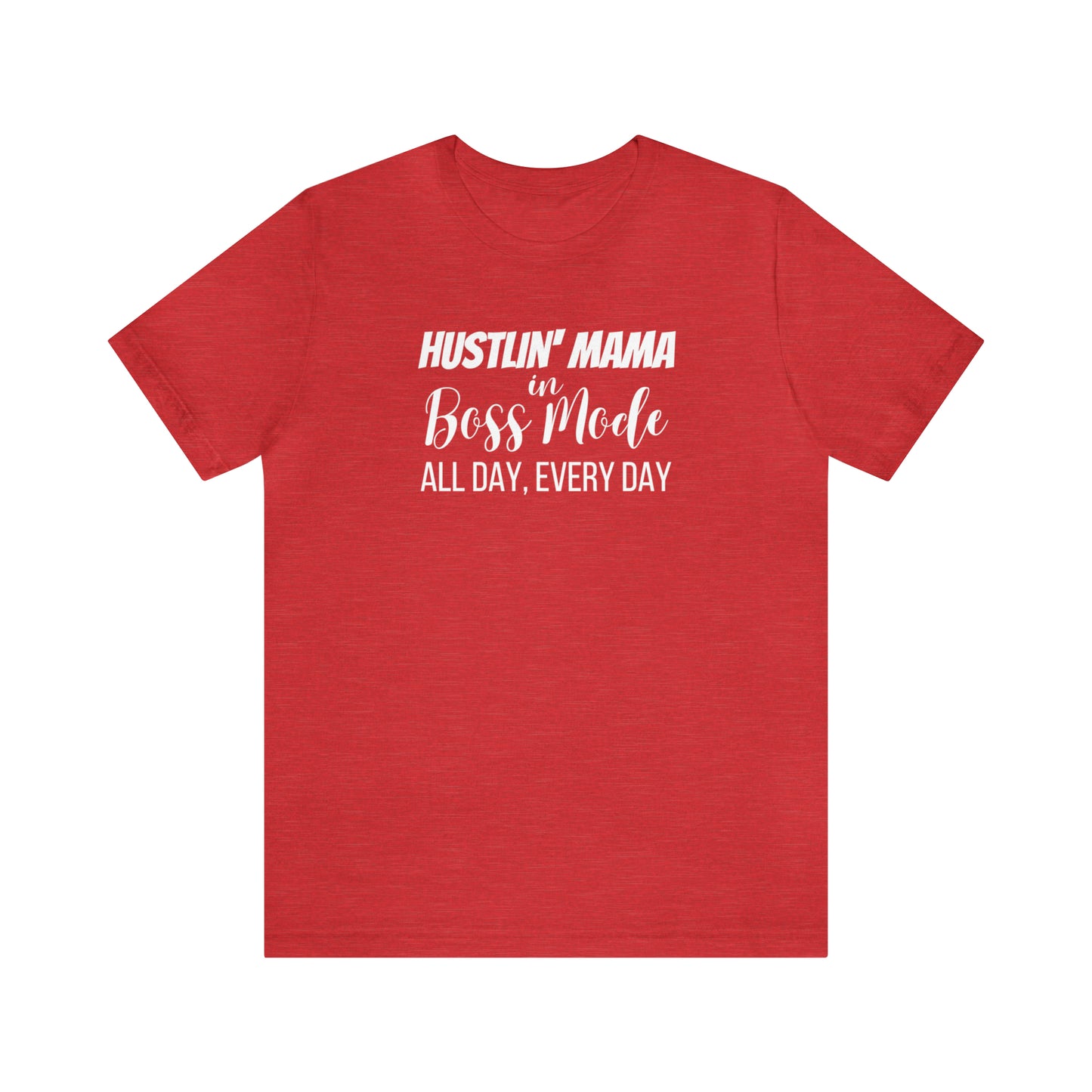 "Hustlin' Mama in Boss Mode All Day Every Day" T-Shirt | Boss T-Shirt for Women | Mother's Day Gift Ideas | The Mom Boss Tee | Trendy Mom Apparel | SAHM Running the Show | Birthday Gift for Mom