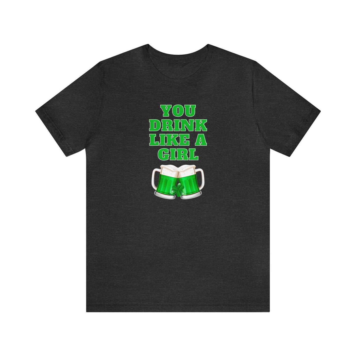 "You Drink Like A Girl" T-Shirt | Funny St. Patrick's Day Shirt for Women | St. Patty's Day Tee for Moms | St. Paddy's Graphic Tee for Women | St. Patricks Day Apparel | Ladies Humorous St. Patty's Holiday Tee Shirt