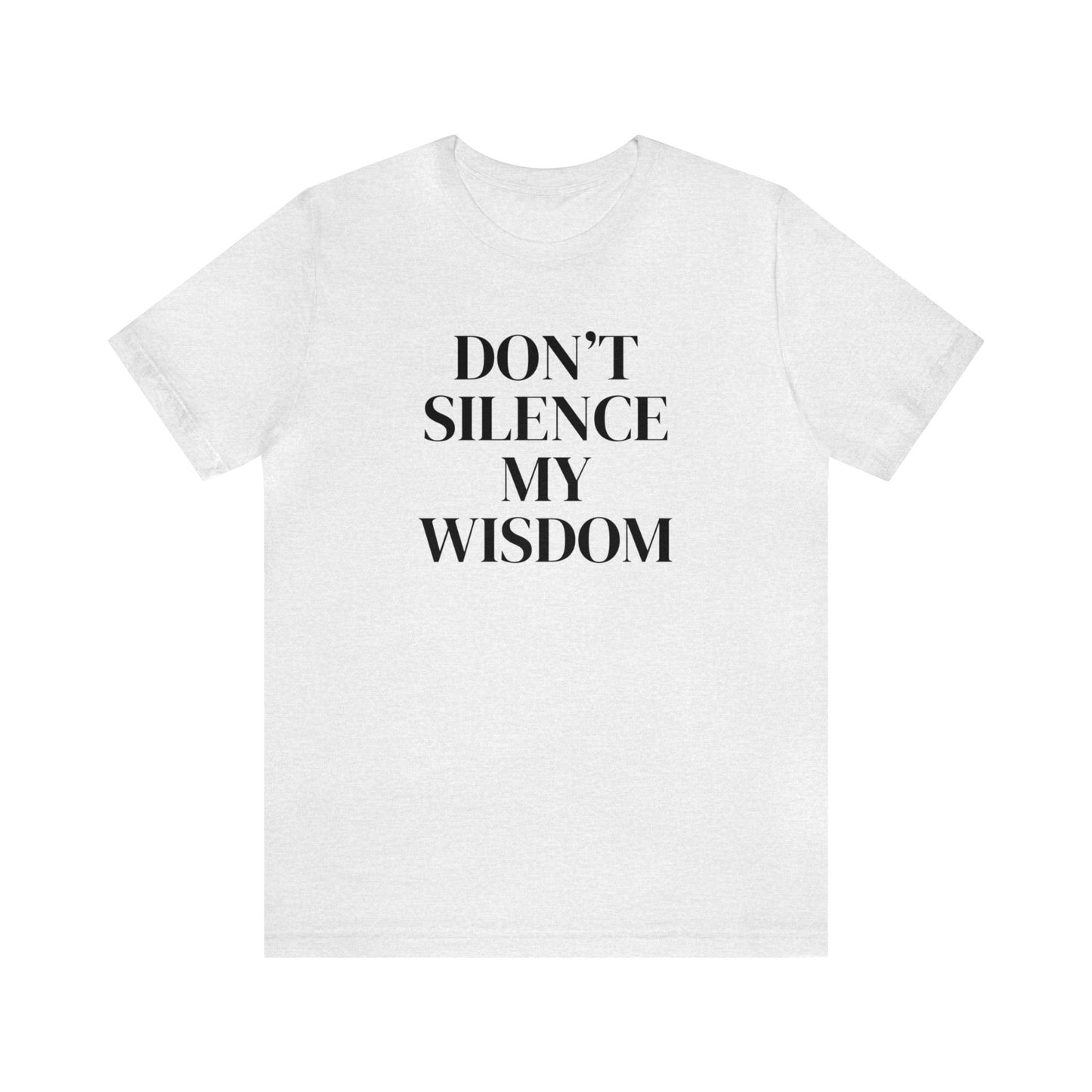 "Don't Silence My Wisdom" T-Shirt | Mom Shirt | Women's Empowerment Tee | Birthday Gift Ideas for Women | Empowering Women's Shirt | Cute Mom Tees | Statement Shirt for Women