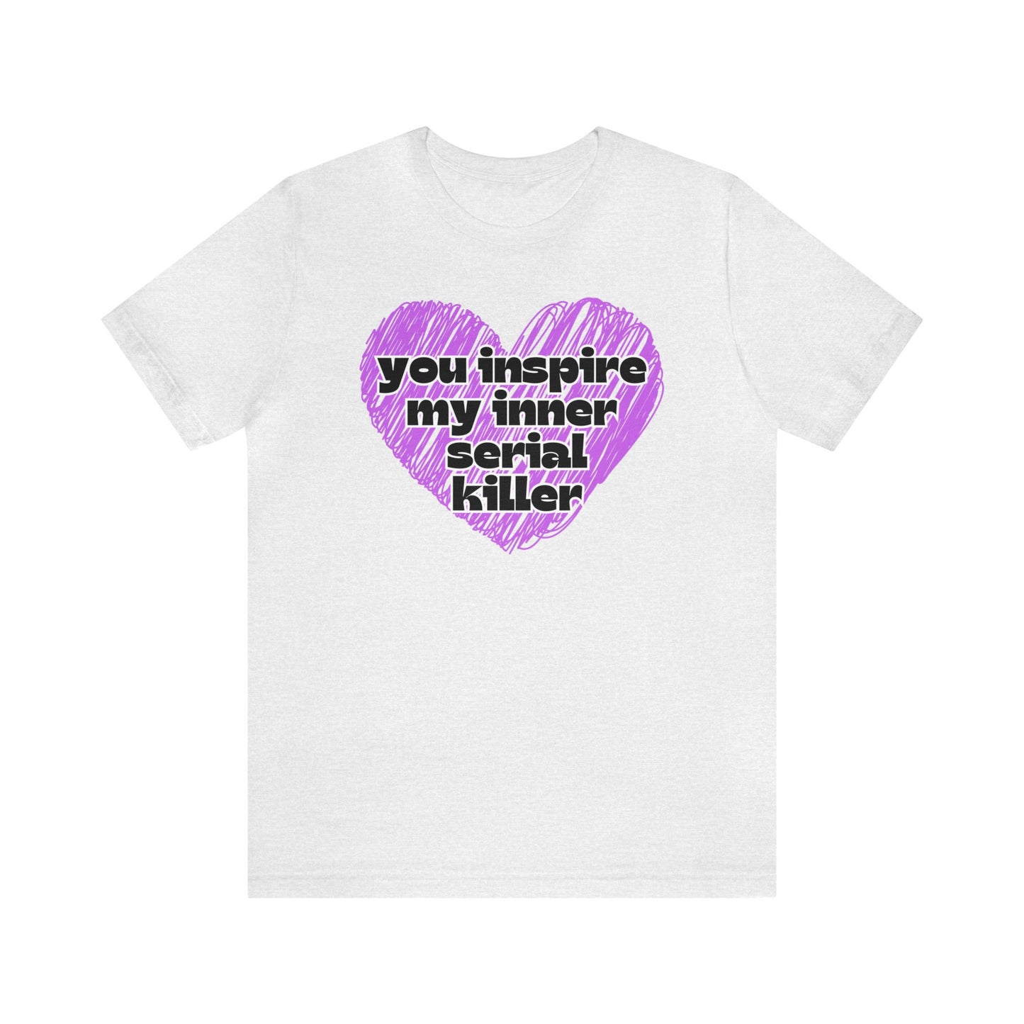 "You Inspire My Inner Serial Killer" T-Shirt | Funny Ladies Shirt | Gifts for Her | Sarcastic Women's Tee | Hilarious Shirt for Women | Birthday Gift Ideas for Women | Humorous Women's Tee Shirts | Funny Women's Apparel | Funny Mom Tee Shirt | Mama Shirt