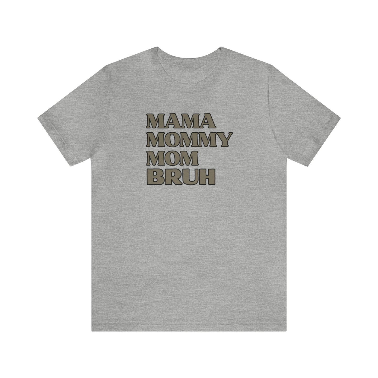 "Mama Mommy Mom Bruh" T-Shirt | Funny Mom T-Shirt | Birthday Gift Ideas for Mom | Cute and Comfortable Mom Tee for Every Day Wear | Trendy Mom Apparel Any Mom Will Love | Mother's Day Gift Ideas