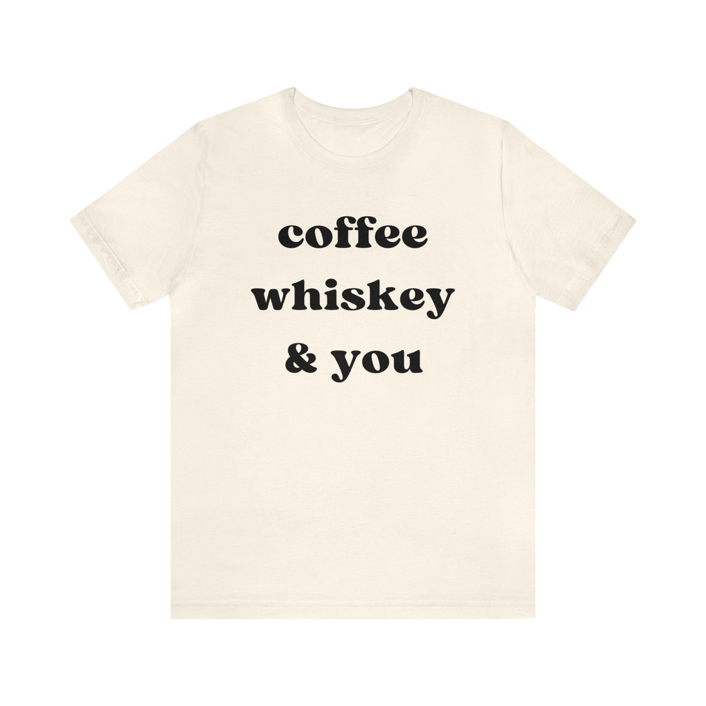 "Coffee Whiskey & You" T-Shirt | Simple Ladies Tee Shirt | Gift for Her| Chic Women's Shirt | Cozy Shirt for Women | Shirt for Moms | Christmas Gift Ideas for Women