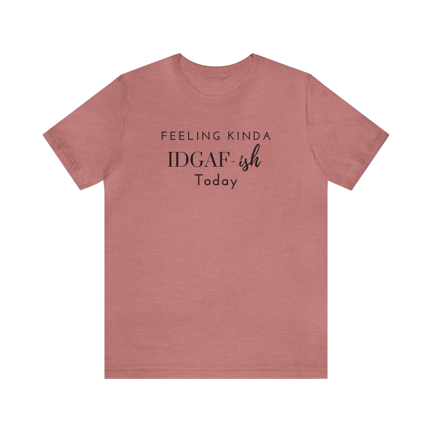 "Feeling Kinda IDGAF-ish Today" T-Shirt | Funny Mom Shirt | Birthday Gift Ideas for Women | Trendy Mom Apparel | Mom Life Shirt | Christmas Gift Ideas for Women | Funny Shirts for Women