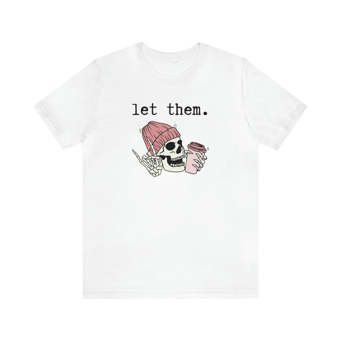 "Let Them" T-shirt | Funny Skeleton Tee | Mom Halloween Shirt | Women's Skeleton Shirt | Funny Let Them Shirt | Stylish Halloween Shirt | Trendy Skeleton Shirt for Ladies | Gift for Women Who Love Halloween and Skeletons