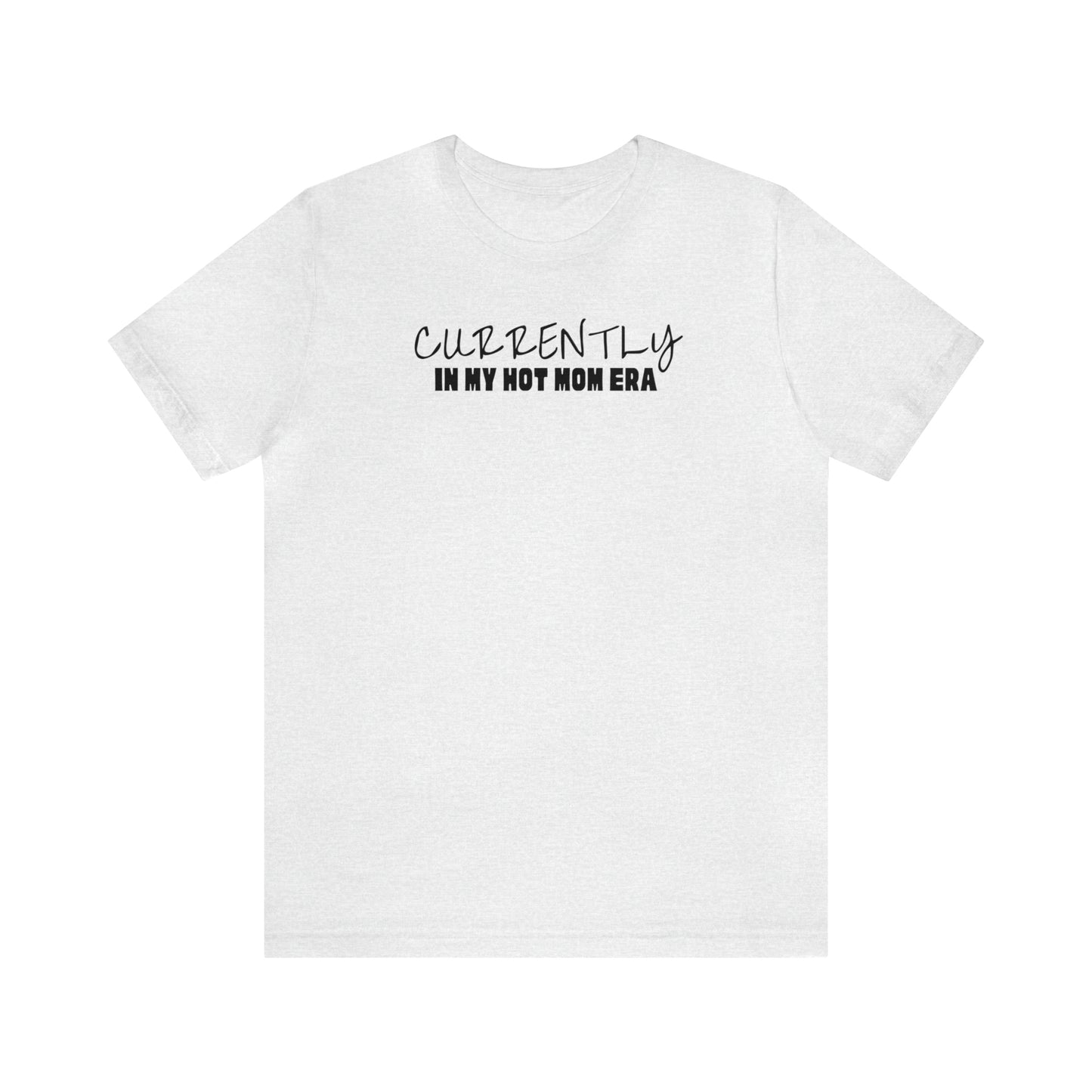 "Currently In My Hot Mom Era" T-Shirt | Funny Mom Shirt | Trendy Mom Apparel | Mother's Day Gift Ideas for Moms | Humorous Mom Shirt | Girl Mama Shirt | Boy Mama Shirt | Birthday Gifts for Mom