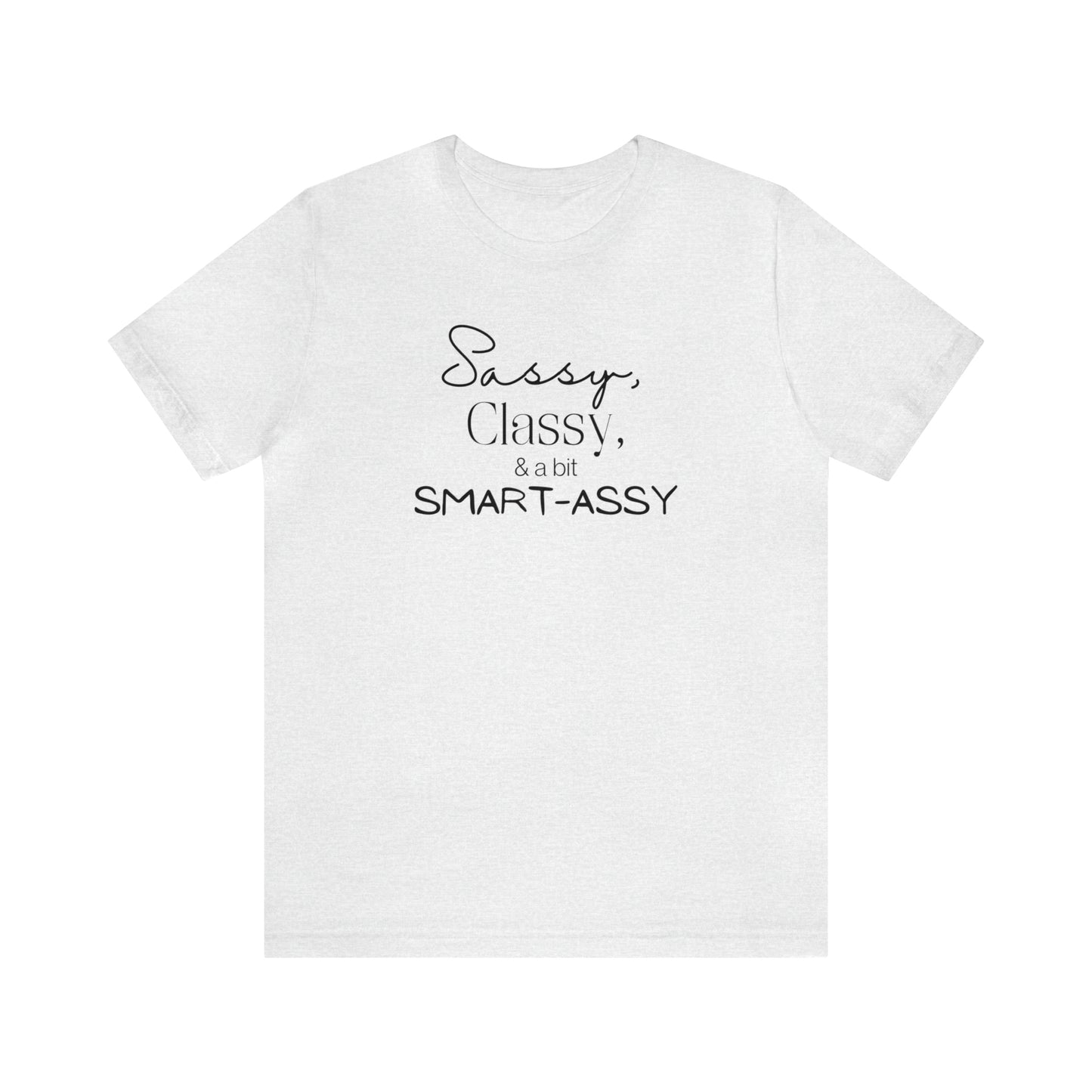 "Sassy, Classy, & a Bit Smart-Assy" T-Shirt | Funny Women's Shirt | Humorous Women's Tee | Sarcastic Mom Shirt | Trendy Mom Apparel | Birthday Gift Ideas for Mom | Gifts for Her | Comfortable Everyday Mom Wear | Funny Mama Shirt | Funny Shirt for Women