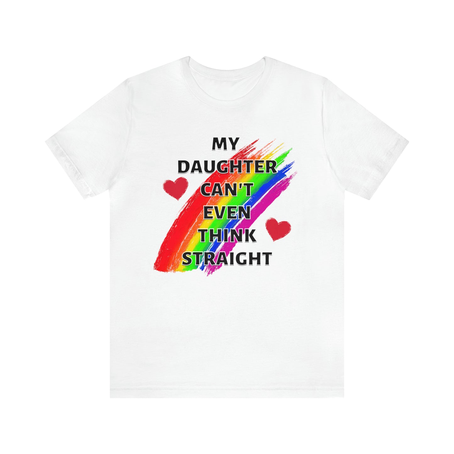 "My Daughter Can't Even Think Straight" T-Shirt | LGBTQ+ mom gift | Cute and Trendy Mom Fashion | Pride Mom Tee | LGBTQ+ Month Gift Ideas | Comfortable LGBTQ+ Mom Shirt | Pride Mother's Day Gift Ideas