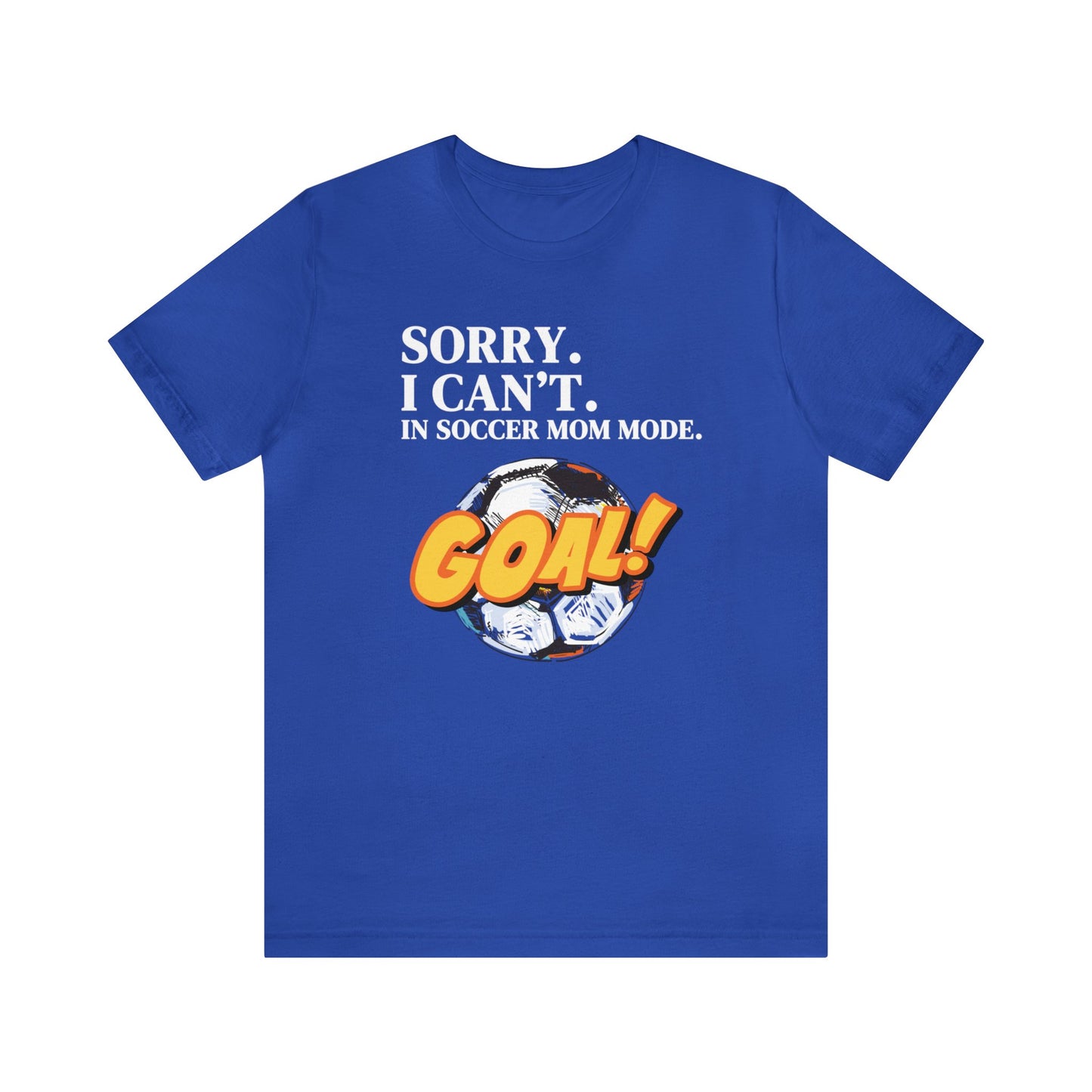 "Sorry. I Can't. In Soccer Mom Mode." T-Shirt | Trendy Soccer Mom Tee | Soccer Mom Shirt | Funny Soccer Mom Tee | Gifts for Soccer Moms | Soccer Mama Shirt | Mother's Day Gift Ideas for Mom | Christmas Gifts for Moms