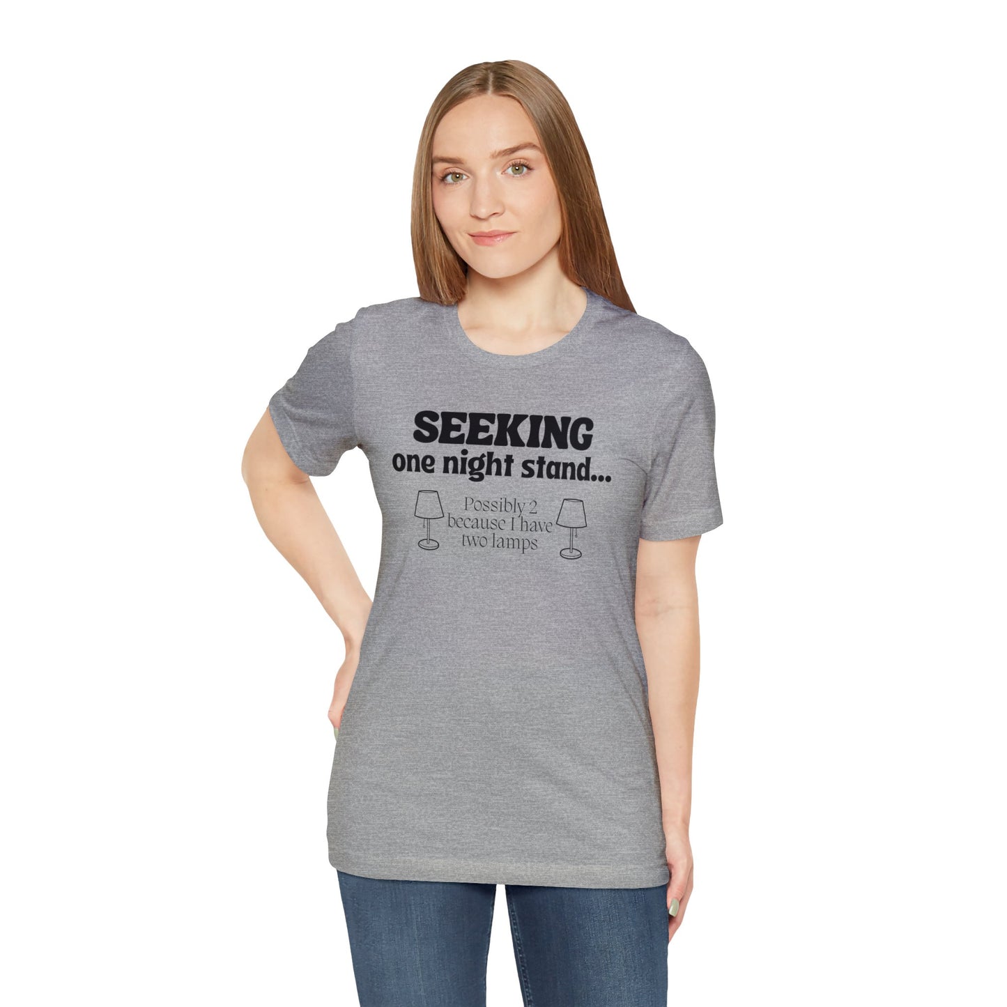 "Seeking One Night Stand... Possibly 2 Because I Have Two Lamps" T-Shirt | Funny Women's Shirt | Gifts for Her | Sarcastic Women's Apparel for Everyday Wear | Humorous Shirt for Ladies | Celebrate Your Comedic Side | Funny Tee