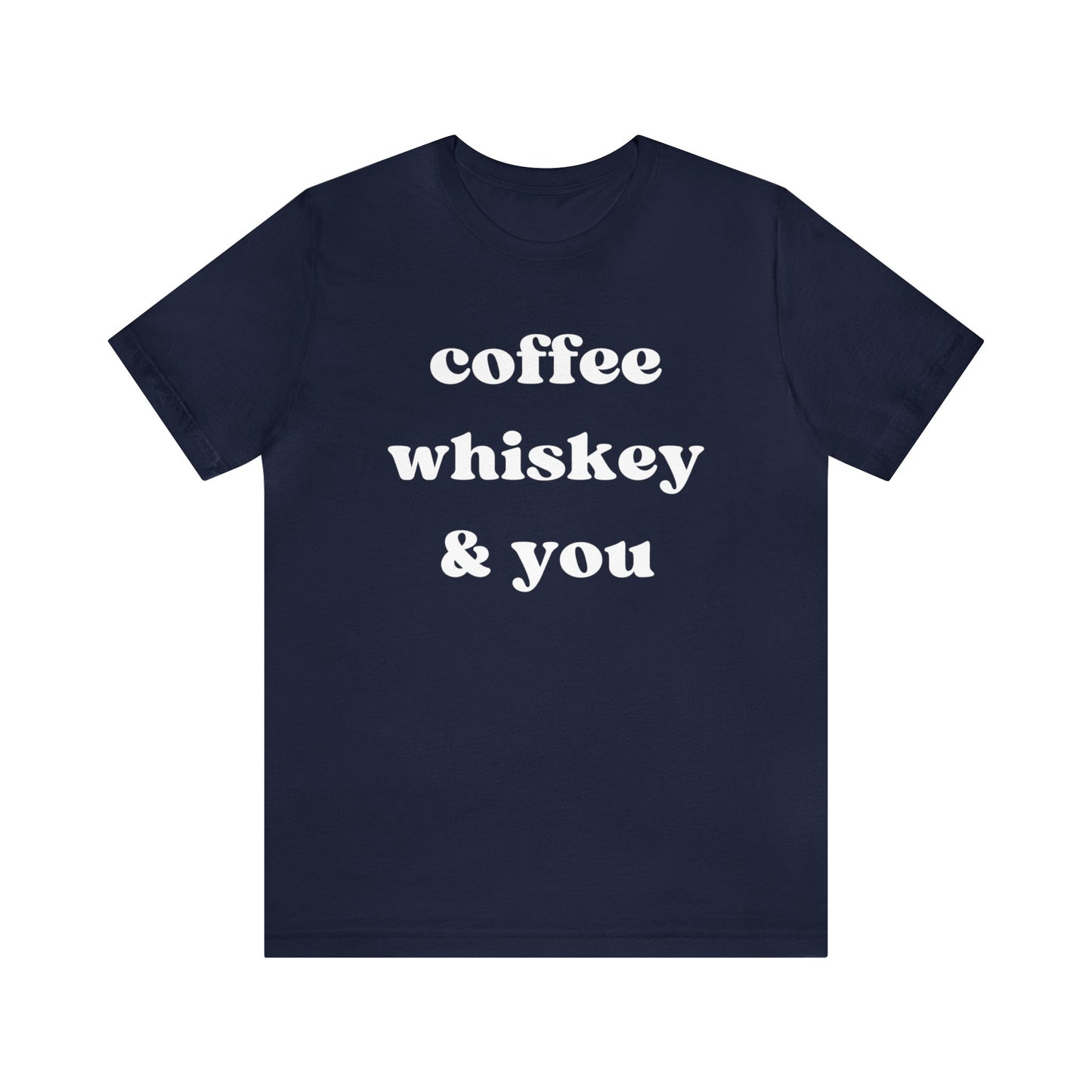 "Coffee Whiskey & You" T-Shirt | Simple Ladies Tee Shirt | Gift for Her| Chic Women's Shirt | Cozy Shirt for Women | Shirt for Moms | Christmas Gift Ideas for Women