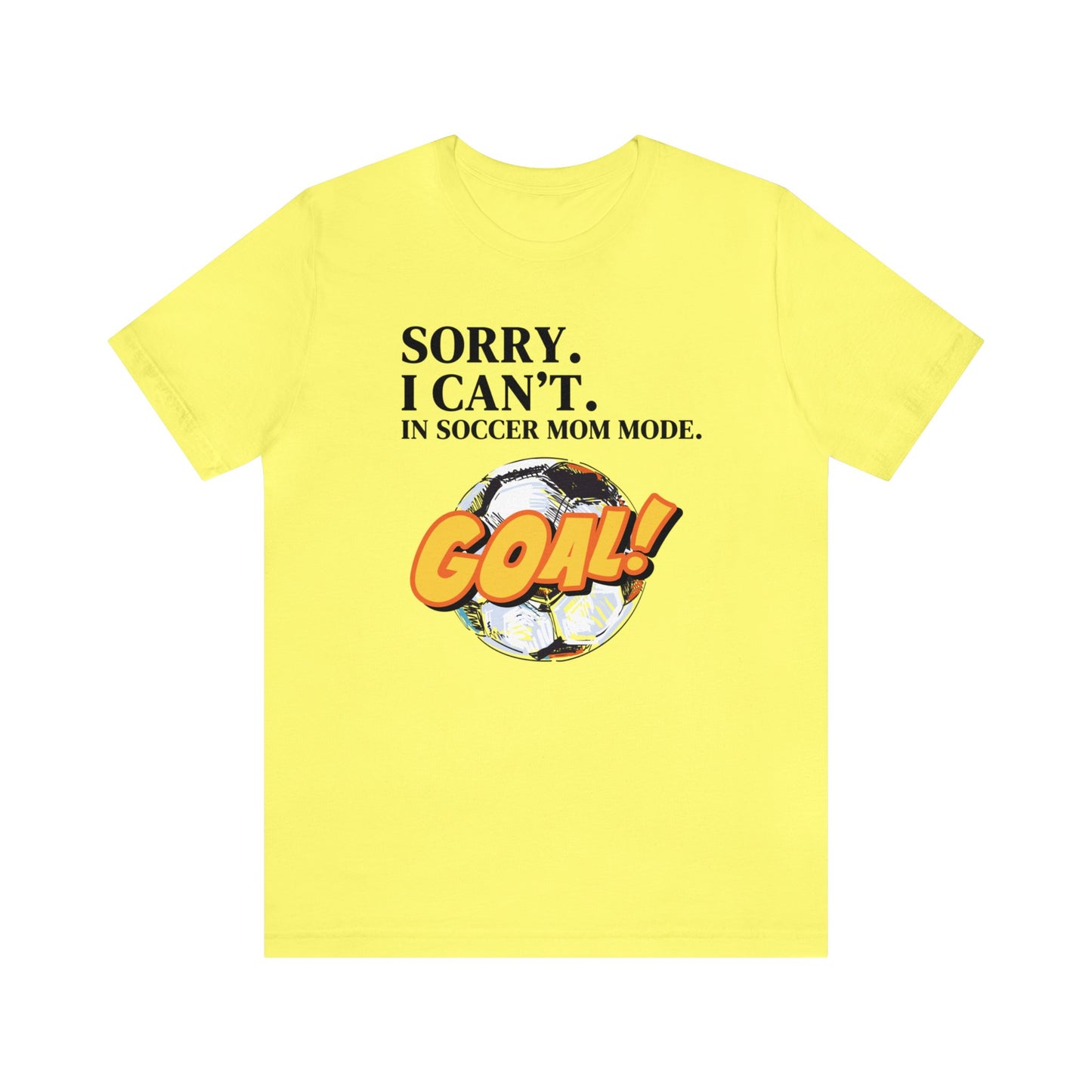 "Sorry. I Can't. In Soccer Mom Mode." T-Shirt | Trendy Soccer Mom Tee | Soccer Mom Shirt | Funny Soccer Mom Tee | Gifts for Soccer Moms | Soccer Mama Shirt | Mother's Day Gift Ideas for Mom | Christmas Gifts for Moms