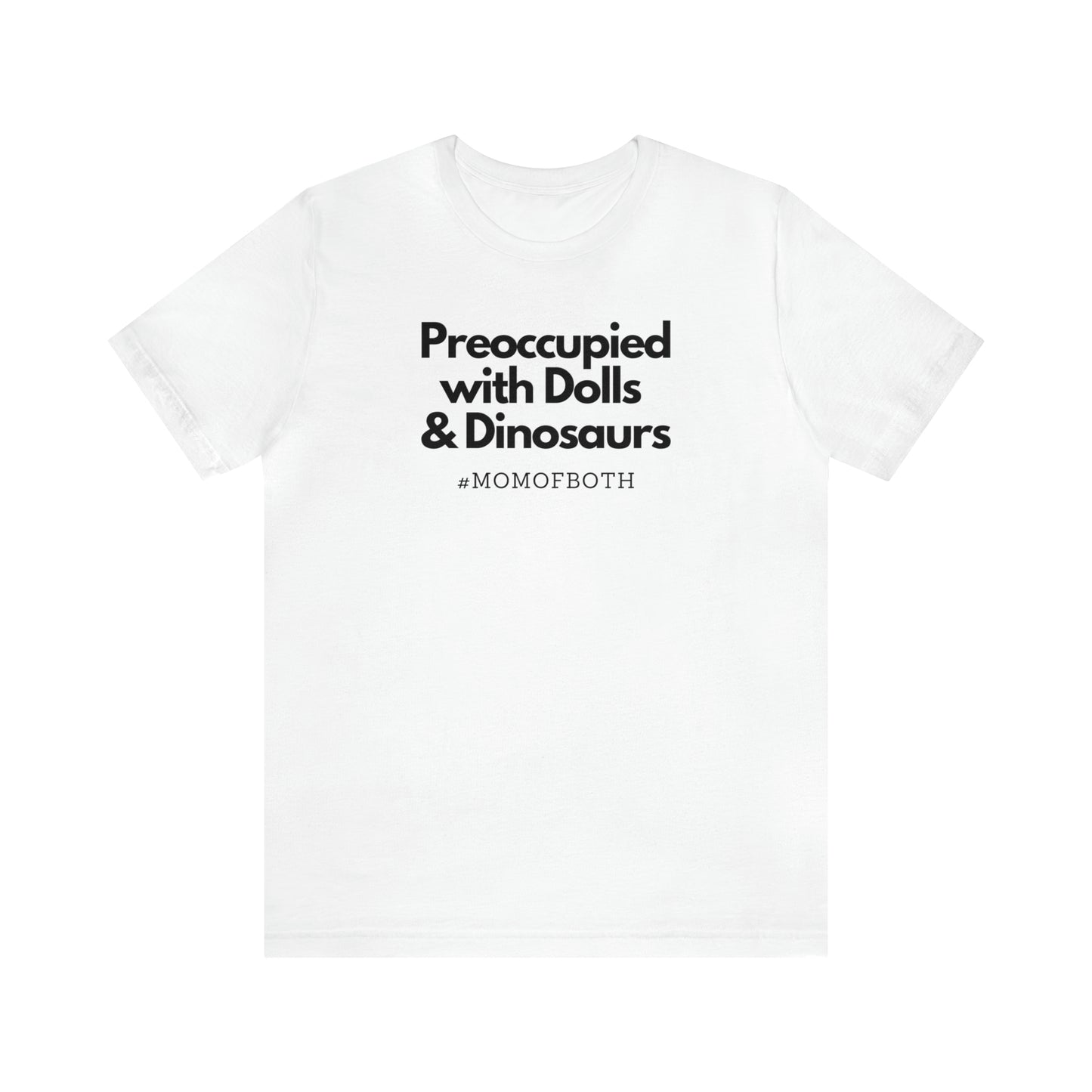 "Preoccupied with Dolls & Dinosaurs" T-Shirt | Perfect Gift for Moms of Boys and Girls | Cute and Trendy Mom Fashion | Mother's Day Gift Ideas for Mom | Mom of Both Shirt |  Mom Life Shirt | Boy and Girl Mama Shirt