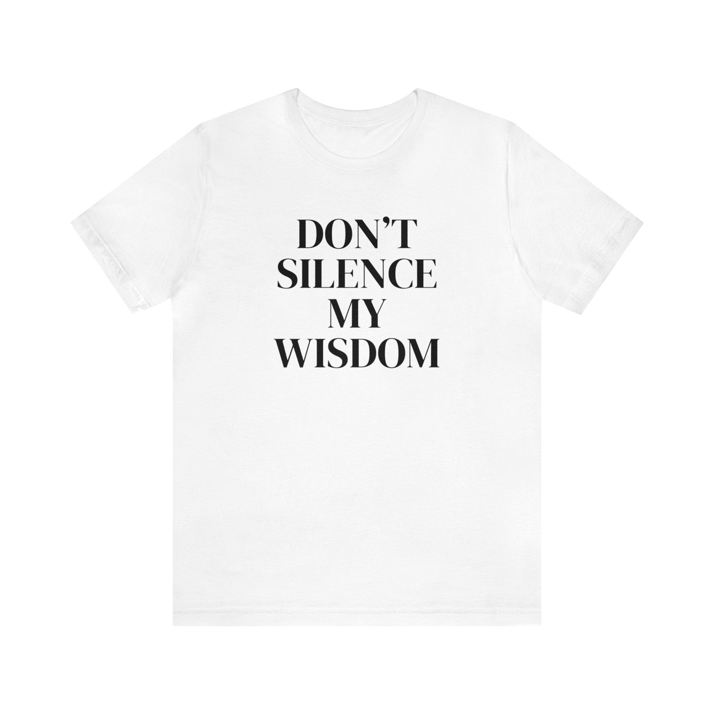 "Don't Silence My Wisdom" T-Shirt | Mom Shirt | Women's Empowerment Tee | Birthday Gift Ideas for Women | Empowering Women's Shirt | Cute Mom Tees | Statement Shirt for Women