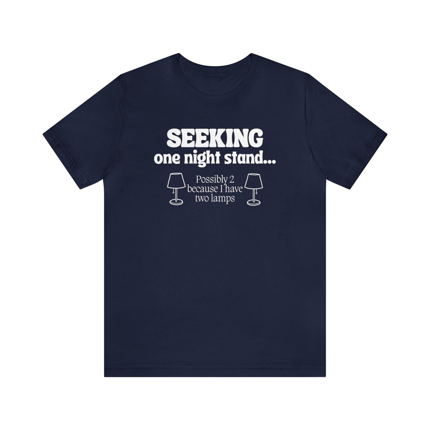 "Seeking One Night Stand... Possibly 2 Because I Have Two Lamps" T-Shirt | Funny Women's Shirt | Gifts for Her | Sarcastic Women's Apparel for Everyday Wear | Humorous Shirt for Ladies | Celebrate Your Comedic Side | Funny Tee