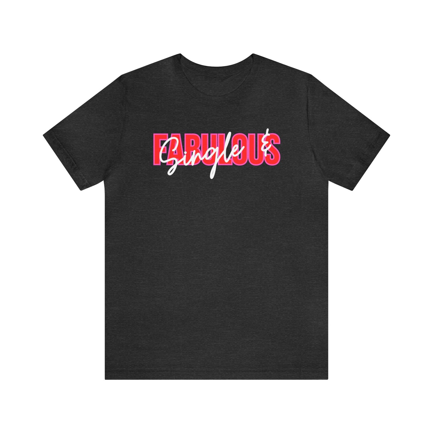 "Single & Fabulous" T-Shirt | SIngle Ladies Valentine's Day Shirt | Women's Valentine's Shirt | V Day Shirt for Her | Valentine's Day T-shirts for Single Women | Valentines Gift Ideas for Friends | V-Day Apparel | Single Woman V-Day Tee Shirt