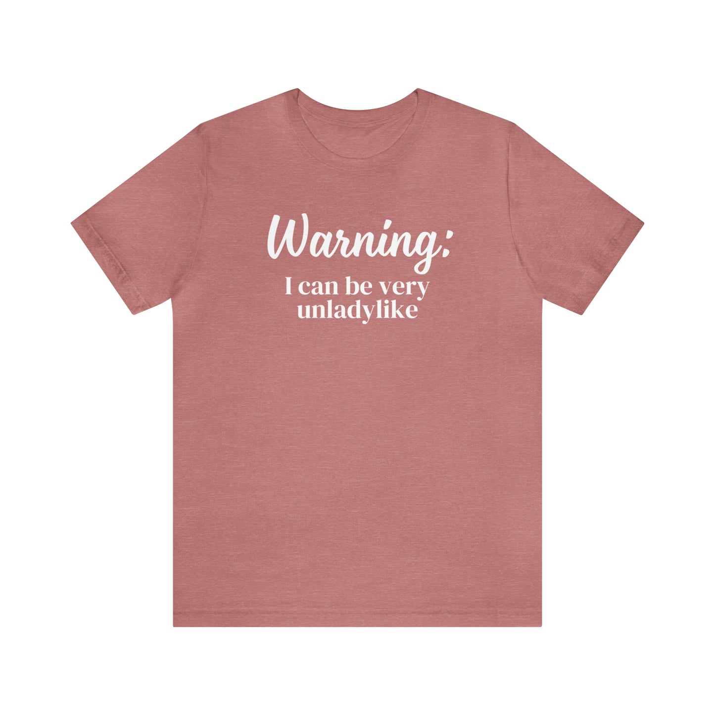 "Warning: I Can Be Very Unladylike" T-Shirt | Funny Women's Shirt | Sarcastic Women's Tee | Funny Mom Shirt | Trendy Women's Shirt | Christmas Gift Ideas for Women | Funny Shirts for Moms | Humorous Shirt to Make You Laugh