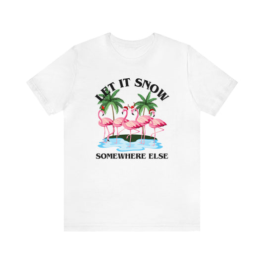 "Let it Snow Somewhere Else" T-Shirt | Funny Women's Christmas Shirt | Tropical Christmas Shirt for Ladies | Women's Holiday Apparel | Funny Christmas Tee | Festive Graphic Tee | Gifts for Her