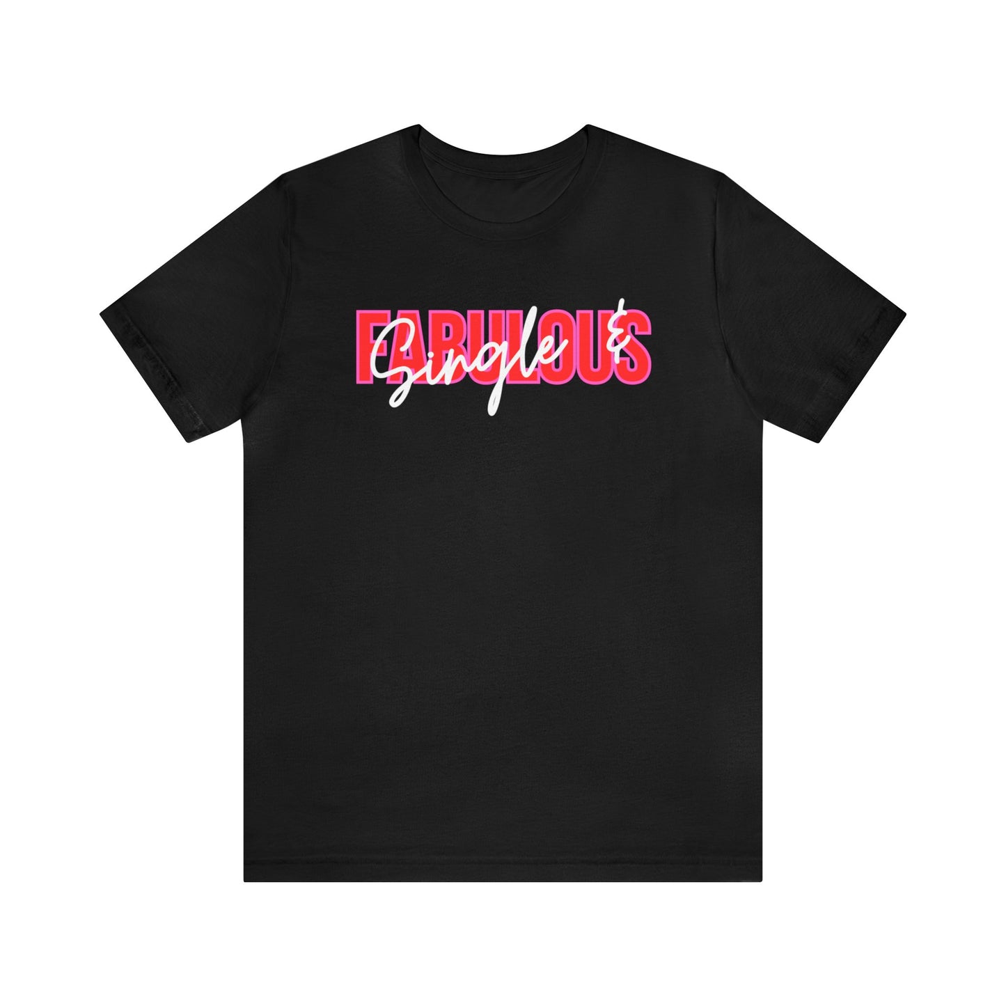 "Single & Fabulous" T-Shirt | SIngle Ladies Valentine's Day Shirt | Women's Valentine's Shirt | V Day Shirt for Her | Valentine's Day T-shirts for Single Women | Valentines Gift Ideas for Friends | V-Day Apparel | Single Woman V-Day Tee Shirt