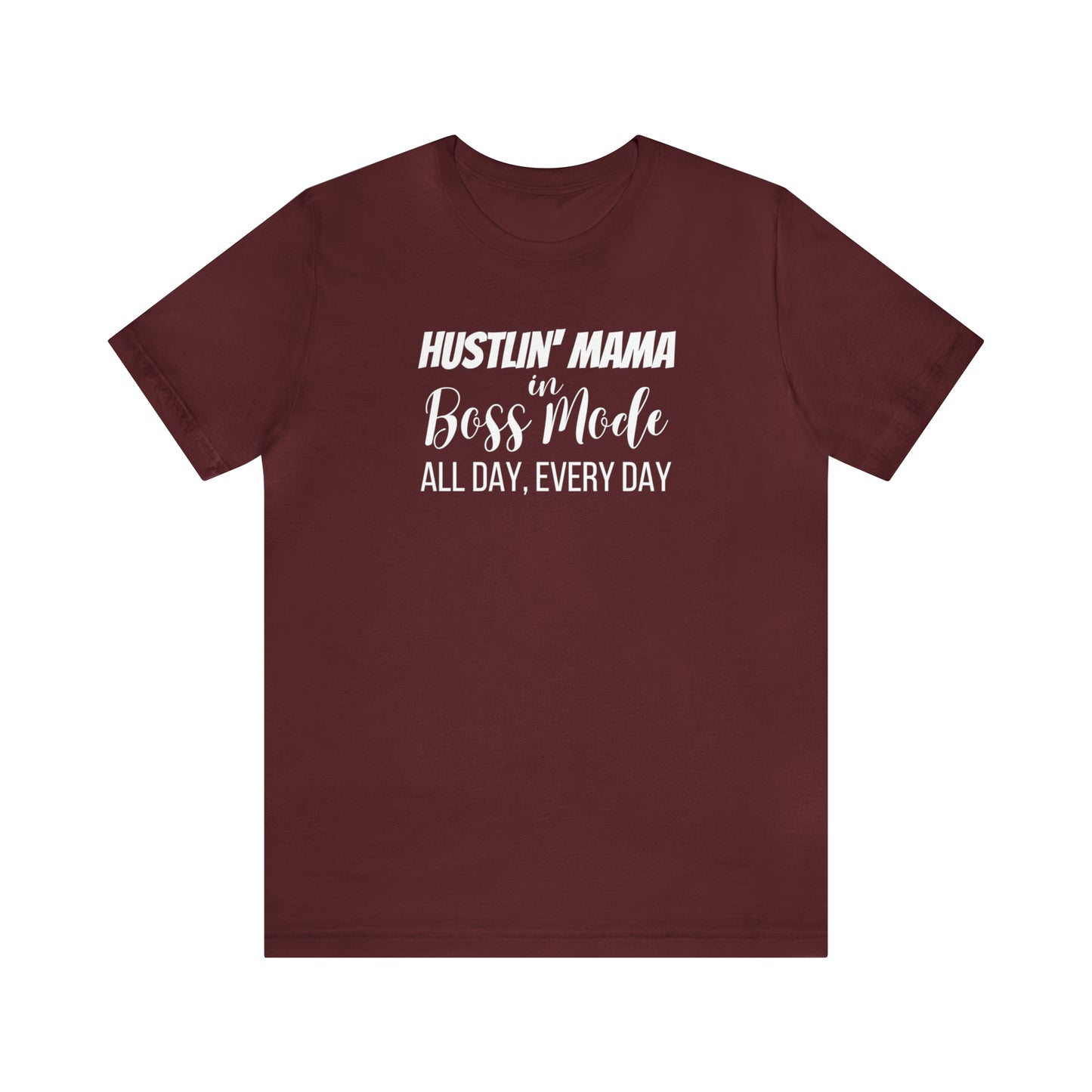 "Hustlin' Mama in Boss Mode All Day Every Day" T-Shirt | Boss T-Shirt for Women | Mother's Day Gift Ideas | The Mom Boss Tee | Trendy Mom Apparel | SAHM Running the Show | Birthday Gift for Mom