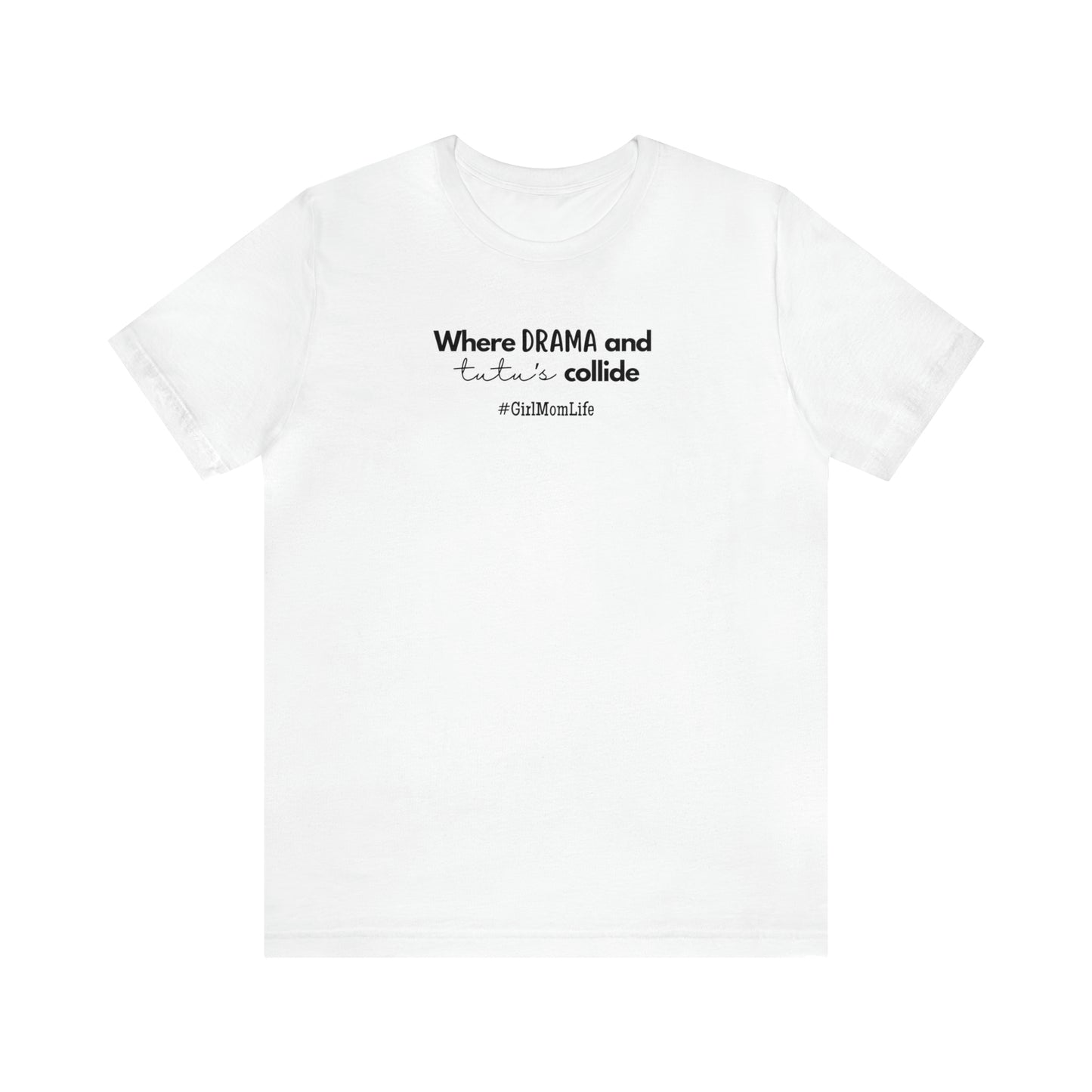 "Where Drama & Tutu's Collide" T-Shirt | Ideal Gift for Moms of Daughters | Girl Mom Shirt | Girl Mama Shirt | Mother's Day Gift Ideas for Moms | Mom of Girls Tee | Mom of Daughters Shirt | Girl Mom Tee