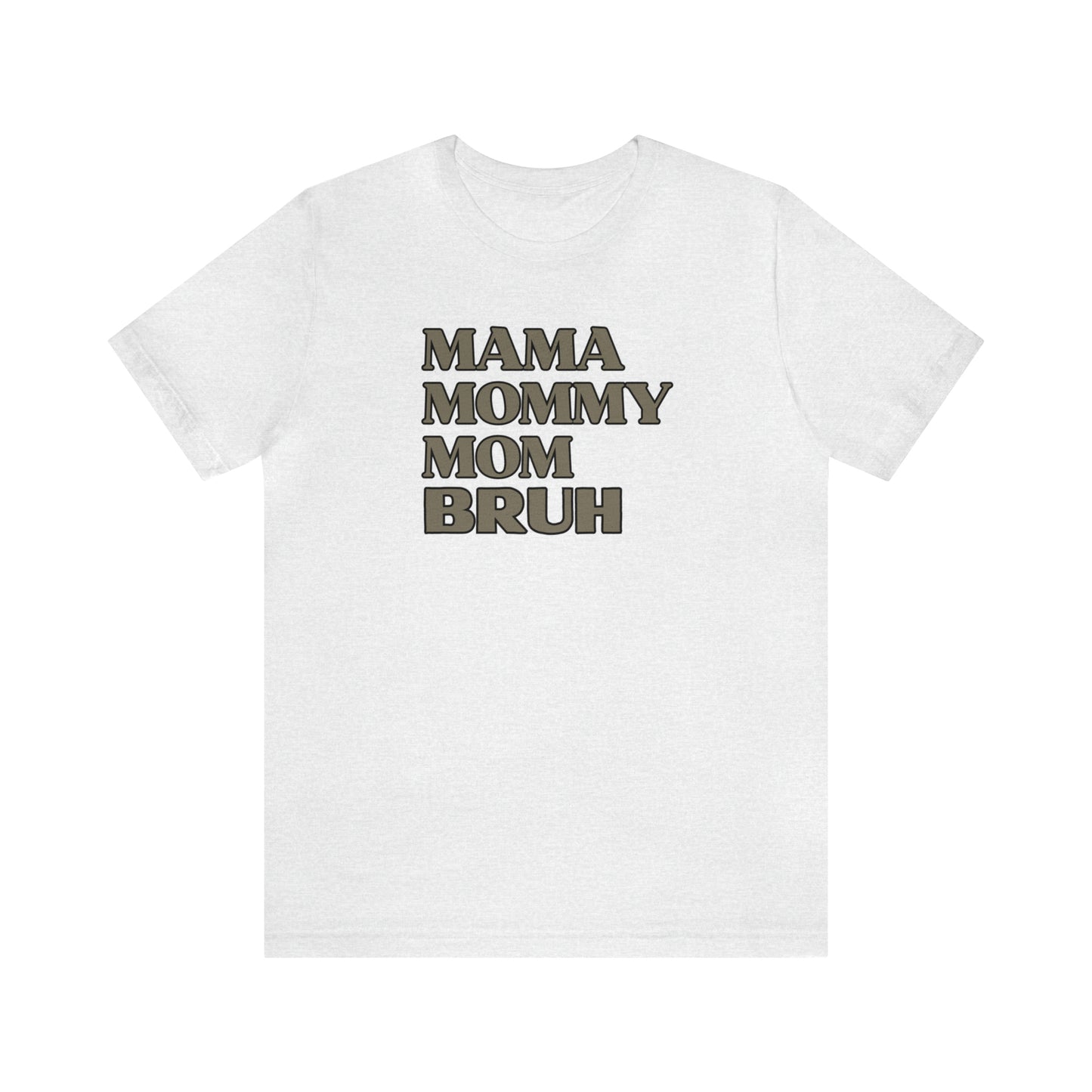 "Mama Mommy Mom Bruh" T-Shirt | Funny Mom T-Shirt | Birthday Gift Ideas for Mom | Cute and Comfortable Mom Tee for Every Day Wear | Trendy Mom Apparel Any Mom Will Love | Mother's Day Gift Ideas