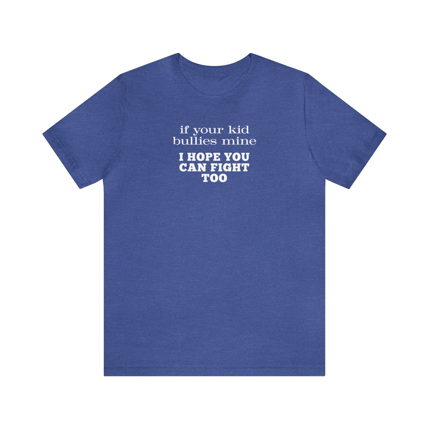 "If Your Kid Bullies Mine I Hope You Can Fight Too" T-Shirt | Mom Shirt | Stylish Mom Apparel | Mama Shirt | Birthday Gift Ideas for moms | Motherhood Shirts | Comfortable Everyday Mom Wear | Cute Mom Tees | Trendy Mom Shirts