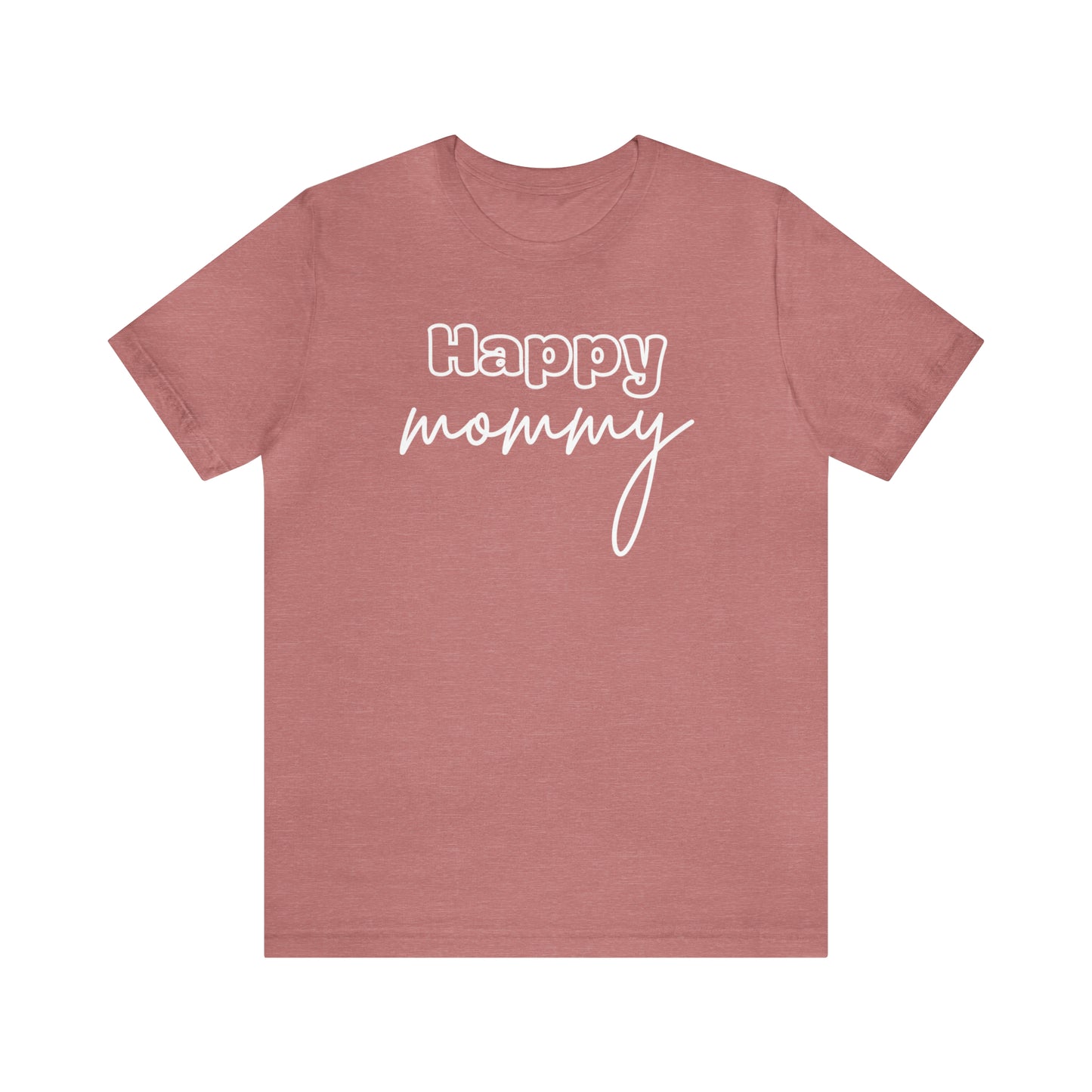 "Happy Mommy" T-Shirt | Trendy Mom Apparel | Mama Shirt | Stylish Clothing for Moms | Mother's Day Gift Ideas for Mom | Everyday Wear for Moms | Girl Mama Shirt | Boy Mama Shirt