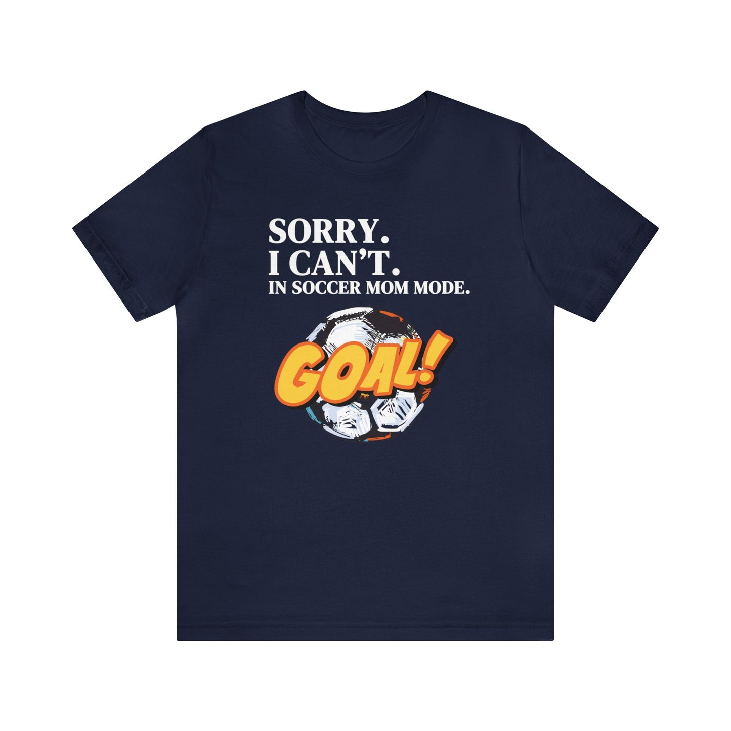 "Sorry. I Can't. In Soccer Mom Mode." T-Shirt | Trendy Soccer Mom Tee | Soccer Mom Shirt | Funny Soccer Mom Tee | Gifts for Soccer Moms | Soccer Mama Shirt | Mother's Day Gift Ideas for Mom | Christmas Gifts for Moms