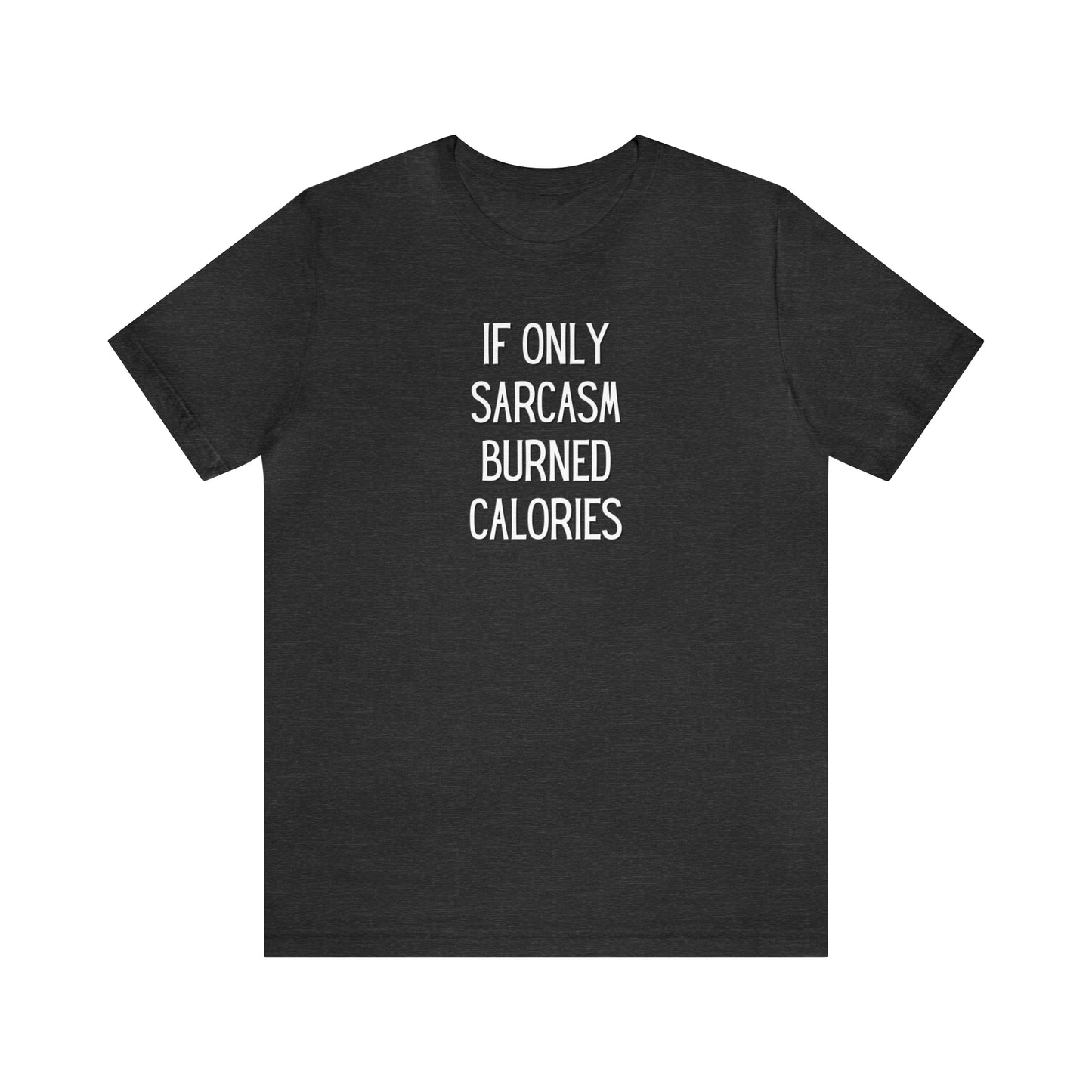 "If Only Sarcasm Burned Calories" T-Shirt | Funny Mom Shirt | Christmas Gift Ideas for Mom | Trendy Women's Apparel for Everyday Wear | Perfect Gifts for Women | Women's Tees