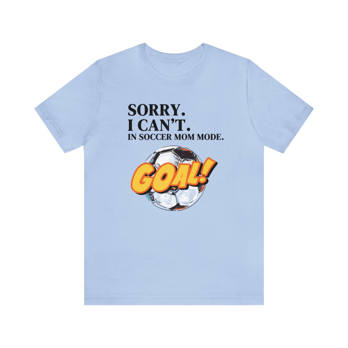 "Sorry. I Can't. In Soccer Mom Mode." T-Shirt | Trendy Soccer Mom Tee | Soccer Mom Shirt | Funny Soccer Mom Tee | Gifts for Soccer Moms | Soccer Mama Shirt | Mother's Day Gift Ideas for Mom | Christmas Gifts for Moms