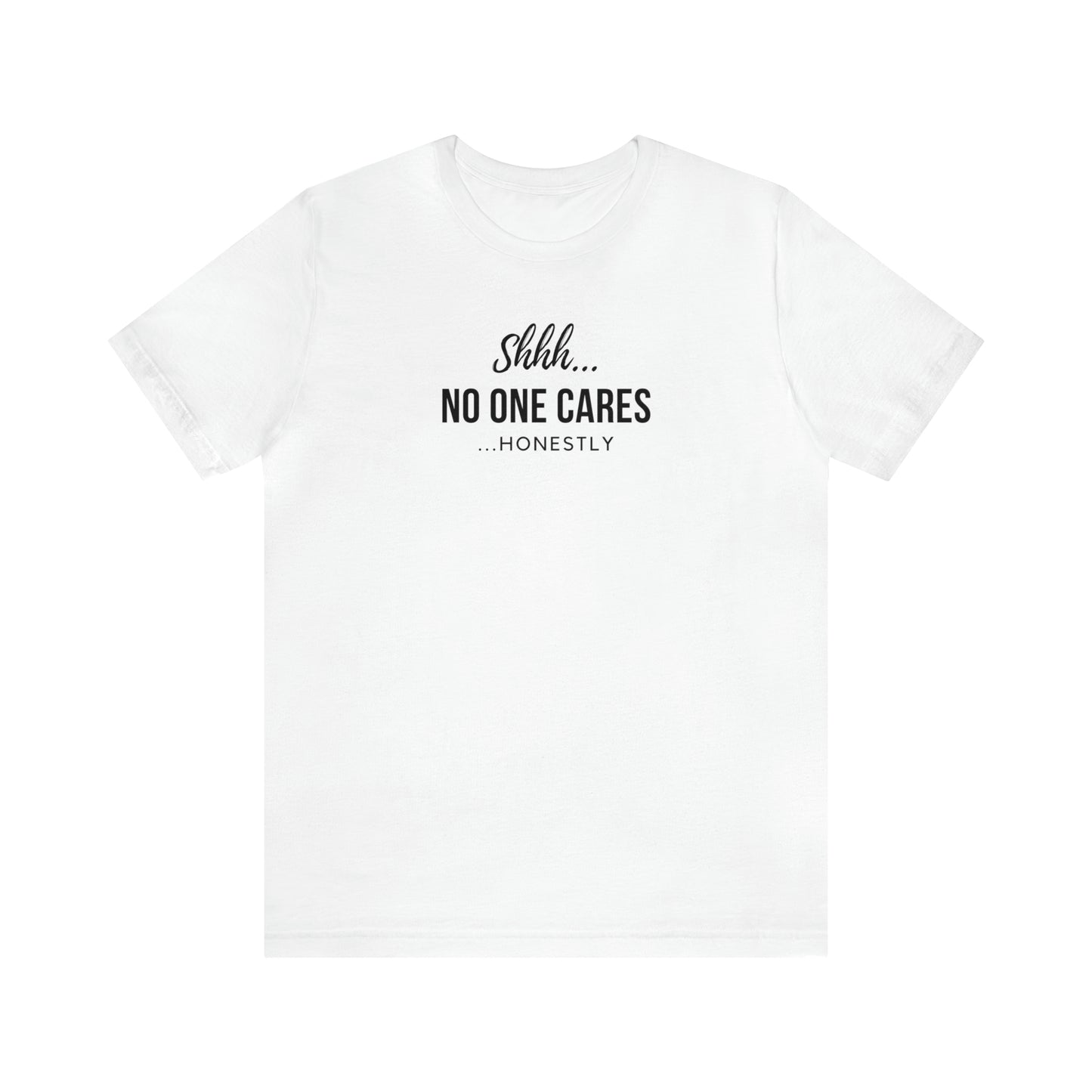 "Shhh No One Cares Honestly" T-Shirt | Mother's Day Gift Ideas for Mom | Comfortable Mom Apparel for Everyday Wear | Mom Life Shirt | Funny T-Shirt for Mom | Savage Mom Vibe Tee | Cute and Trendy Mom Fashion | Birthday Gift Idea for Women