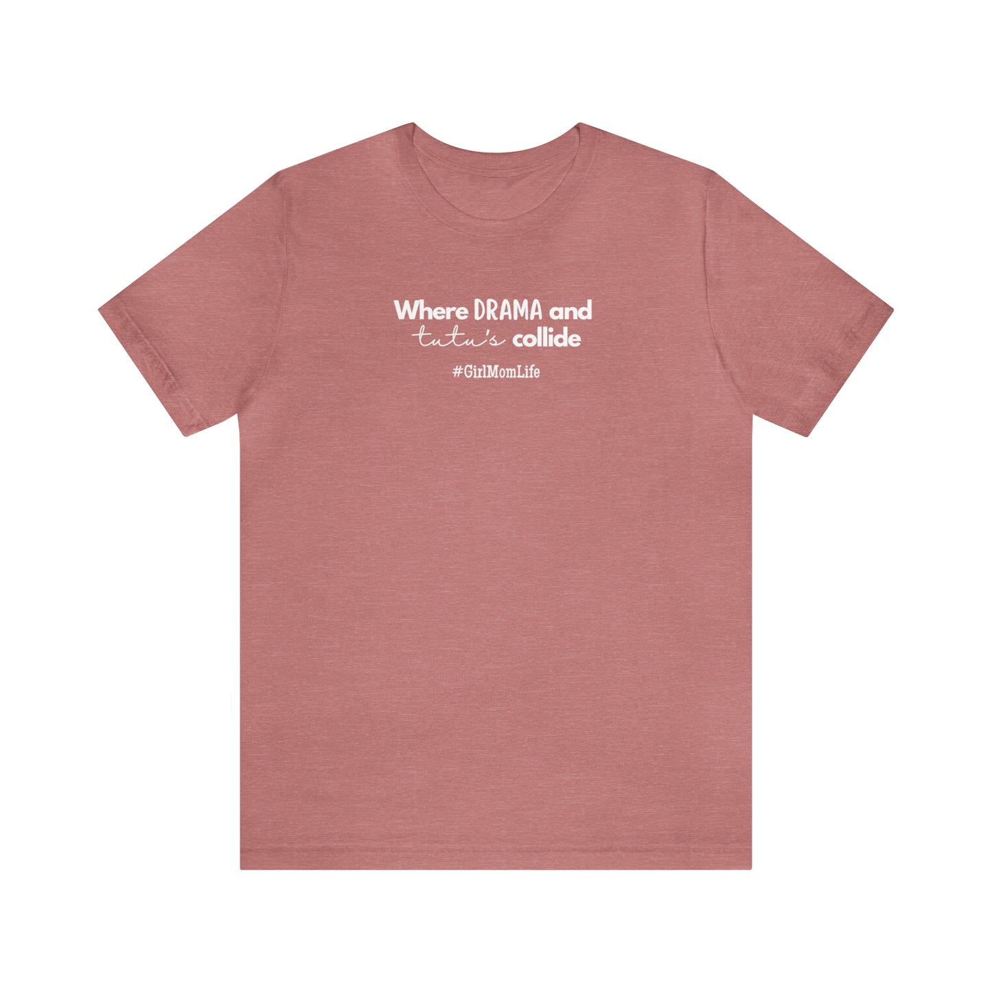 "Where Drama & Tutu's Collide" T-Shirt | Ideal Gift for Moms of Daughters | Girl Mom Shirt | Girl Mama Shirt | Mother's Day Gift Ideas for Moms | Mom of Girls Tee | Mom of Daughters Shirt | Girl Mom Tee