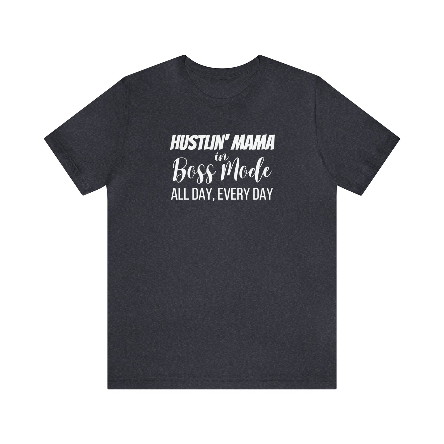 "Hustlin' Mama in Boss Mode All Day Every Day" T-Shirt | Boss T-Shirt for Women | Mother's Day Gift Ideas | The Mom Boss Tee | Trendy Mom Apparel | SAHM Running the Show | Birthday Gift for Mom