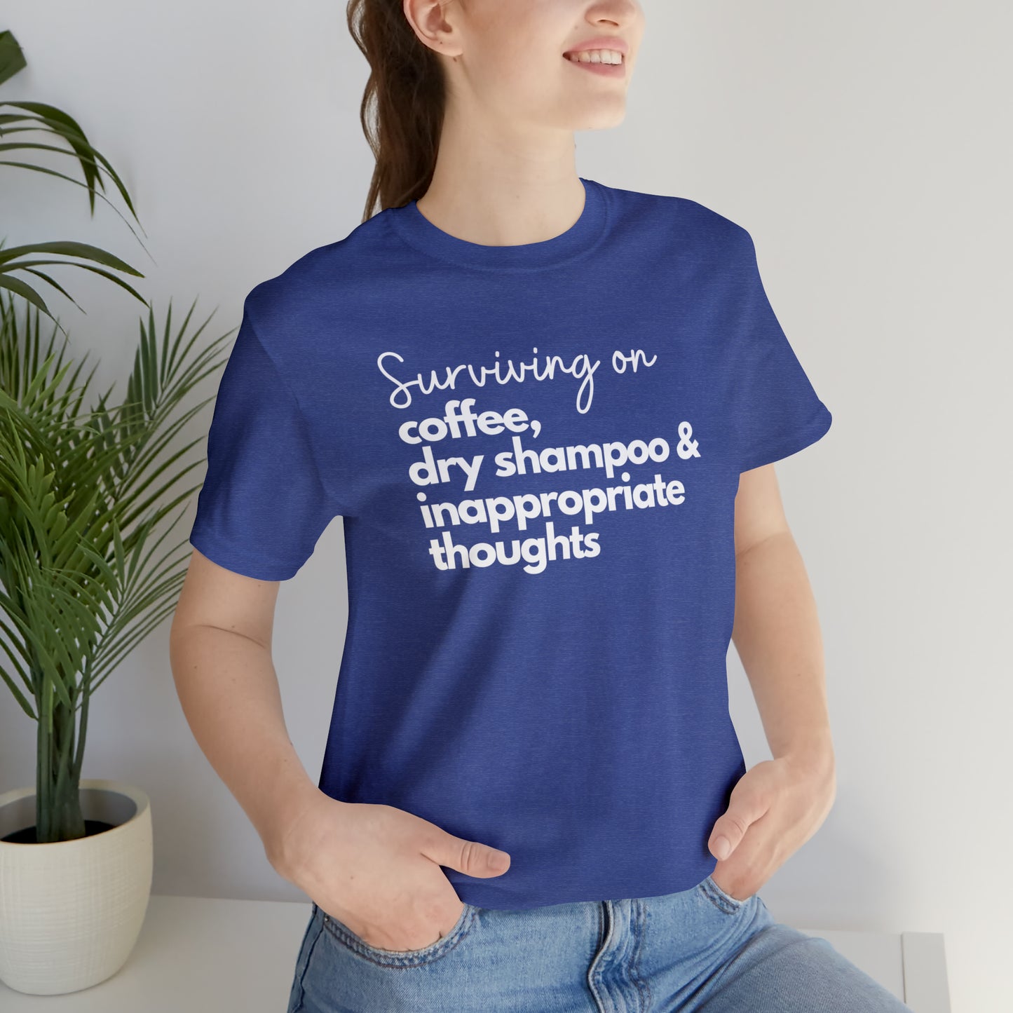 "Surviving on Coffee, Dry Shampoo & Inappropriate Thoughts" T-Shirt | Funny Shirt for Women | Comfortable Every Day Wear for Women | Birthday Gift Ideas for Women | Trendy Women's Apparel | Perfect Mother's Day Gift for New Moms