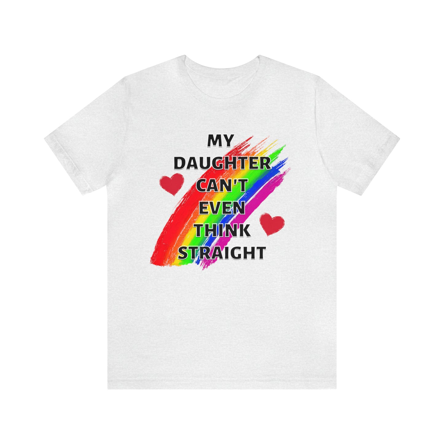 "My Daughter Can't Even Think Straight" T-Shirt | LGBTQ+ mom gift | Cute and Trendy Mom Fashion | Pride Mom Tee | LGBTQ+ Month Gift Ideas | Comfortable LGBTQ+ Mom Shirt | Pride Mother's Day Gift Ideas