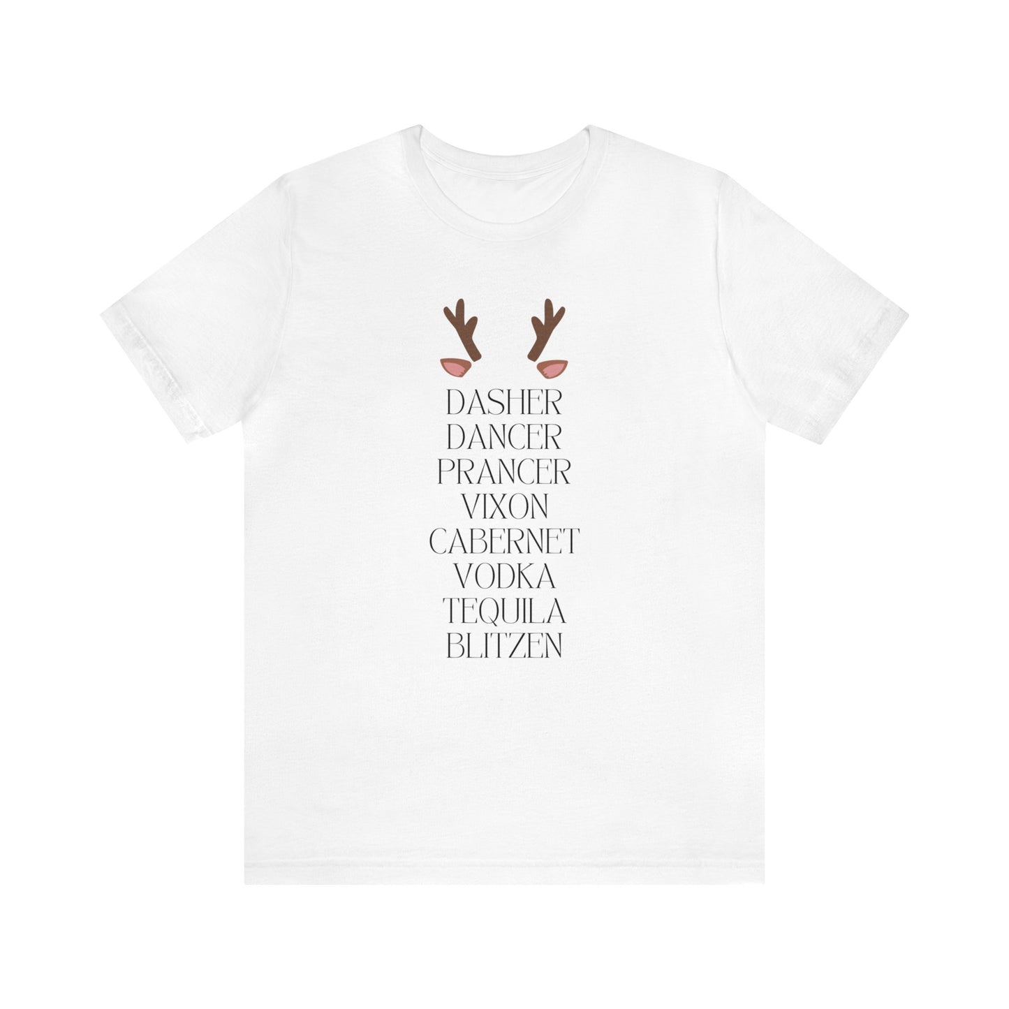 "Dasher, Dancer, Prancer, Vixon, Cabernet, Vodka, Tequila, Blitzen" T-Shirt | Funny Christmas Shirt for Women | Ladies Holiday Tee Shirt | Festive Shirt for Christmas | Christmas Shirt to Make You Laugh