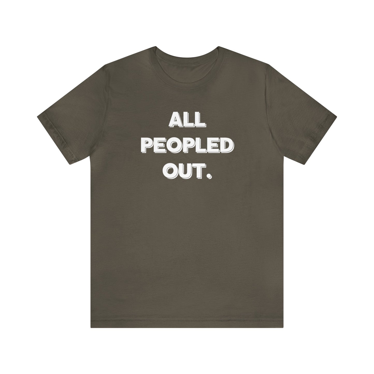 "All Peopled Out" T-Shirt | Sarcastic Women's Shirt | Funny Women's Shirt for Introverts | Simple Ladies Shirt | Gift for Her | Cozy Shirt for Women | Christmas Gift Ideas for Women | Humorous Ladies Tee Shirt | Chic Tee