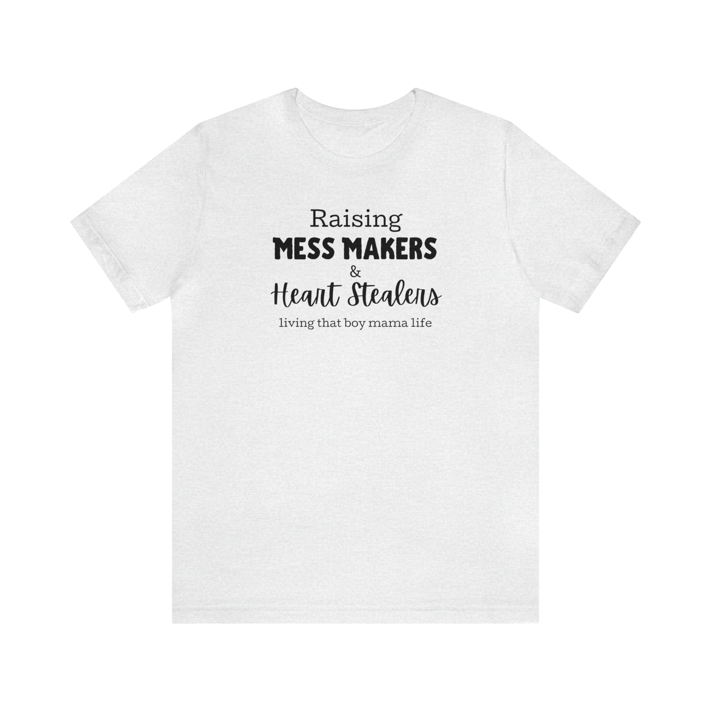 "Raising Mess Makers & Heart Stealers Living That Boy Mama Life" T-Shirt | Perfect Gift for Moms of Boys | Boy Mama Shirt | Mother's Day Gift Ideas | Shirt for Boy Moms | Boy Mom Shirt | Funny Boy Mom Tee