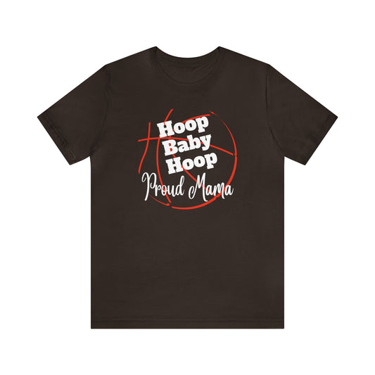 "Hoop Baby Hoop Proud Mama" T-Shirt | Basketball Mama Shirt | Basketball Mom Apparel | Gift Idea for Basketball Moms | Basketball Mom Gift | Basketball Mom Tee | Basketball Mom Shirt