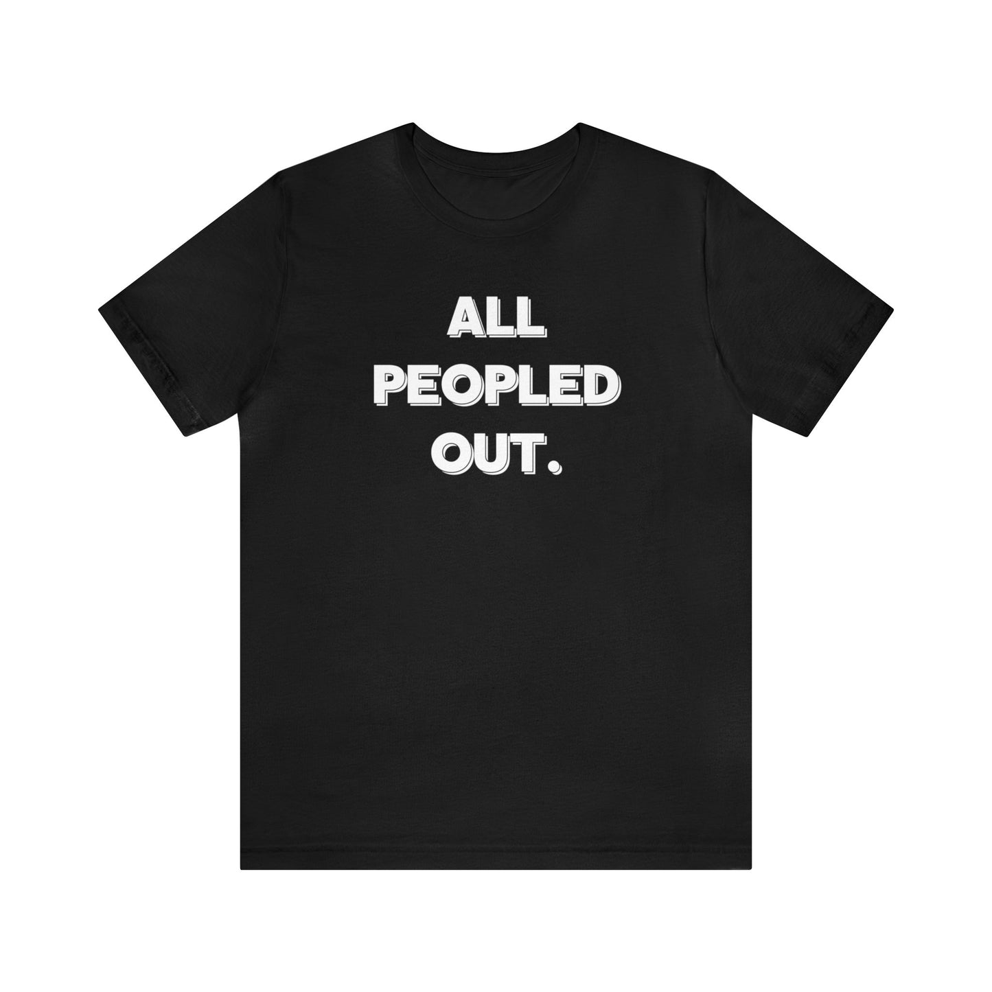 "All Peopled Out" T-Shirt | Sarcastic Women's Shirt | Funny Women's Shirt for Introverts | Simple Ladies Shirt | Gift for Her | Cozy Shirt for Women | Christmas Gift Ideas for Women | Humorous Ladies Tee Shirt | Chic Tee