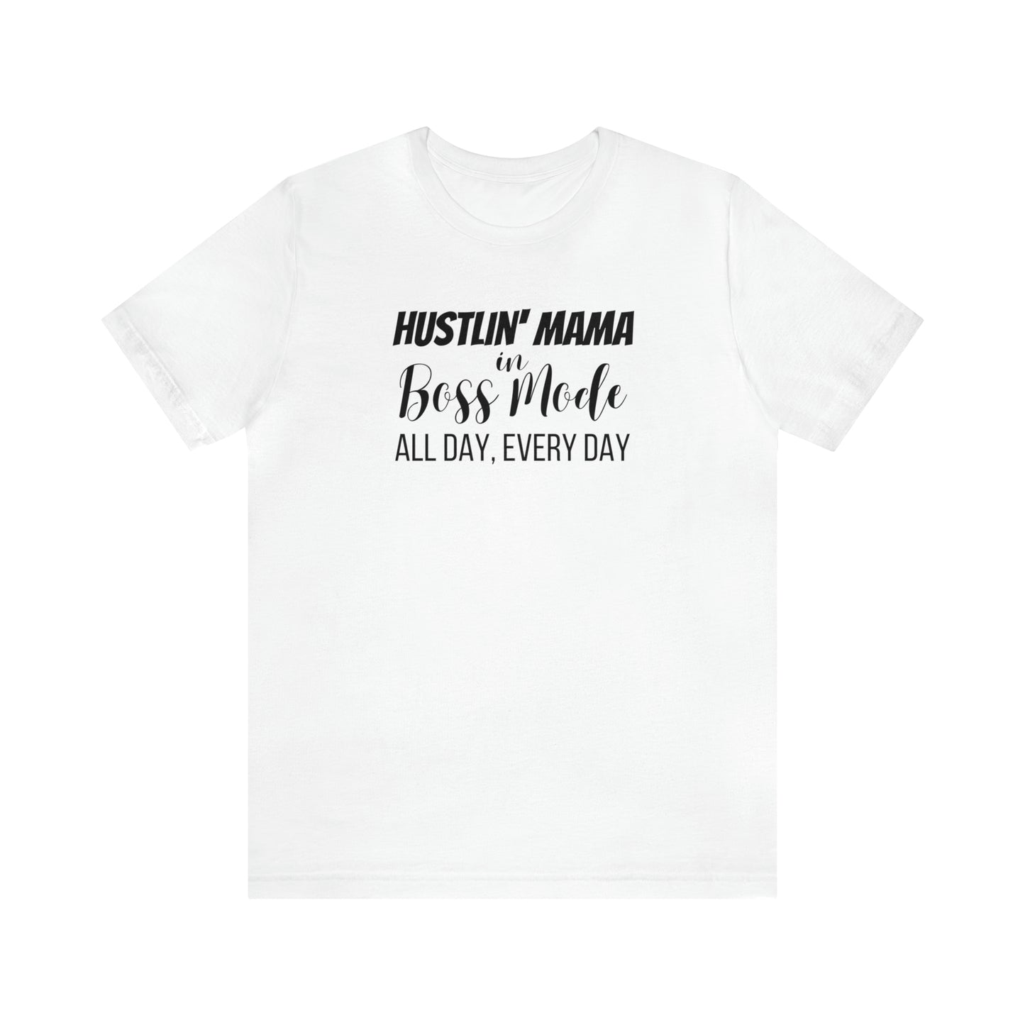 "Hustlin' Mama in Boss Mode All Day Every Day" T-Shirt | Boss T-Shirt for Women | Mother's Day Gift Ideas | The Mom Boss Tee | Trendy Mom Apparel | SAHM Running the Show | Birthday Gift for Mom