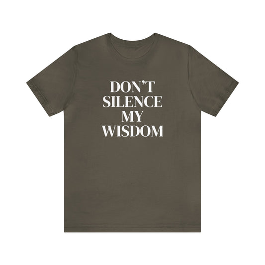 "Don't Silence My Wisdom" T-Shirt | Mom Shirt | Women's Empowerment Tee | Birthday Gift Ideas for Women | Empowering Women's Shirt | Cute Mom Tees | Statement Shirt for Women