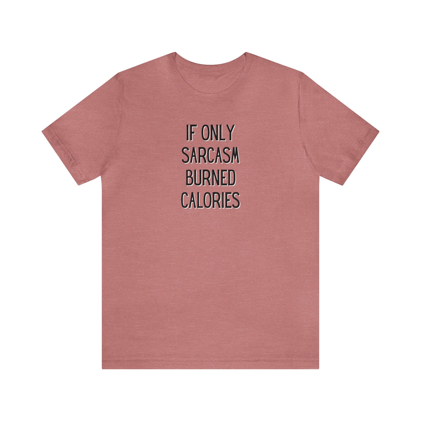 "If Only Sarcasm Burned Calories" T-Shirt | Funny Mom Shirt | Christmas Gift Ideas for Mom | Trendy Women's Apparel for Everyday Wear | Perfect Gifts for Women | Women's Tees