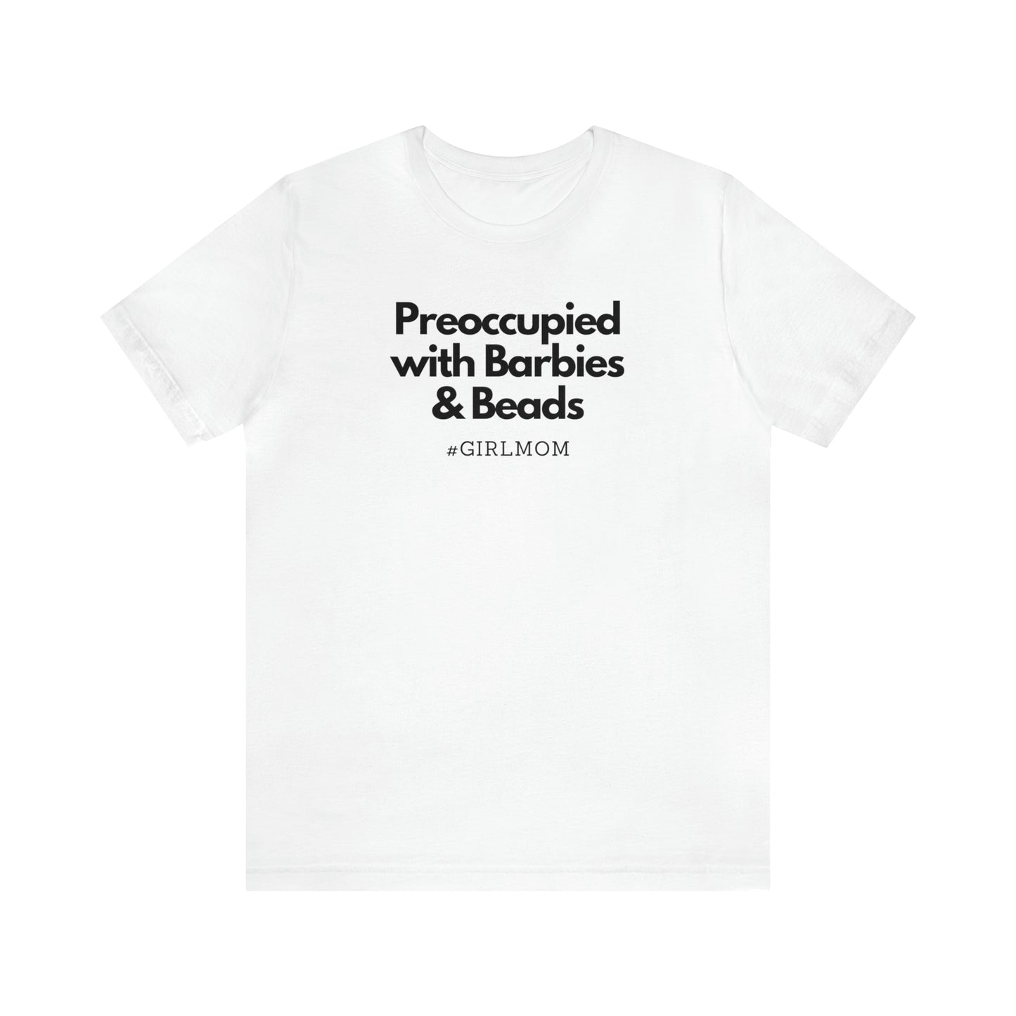 "Preoccupied with Barbies & Beads" T-Shirt | Perfect Gift for Moms of Girls | Cute and Trendy Mom Fashion | Mother's Day Gift Ideas for Mom | Girl Mom Shirt |  Mom Life Shirt | Girl Mama Shirt